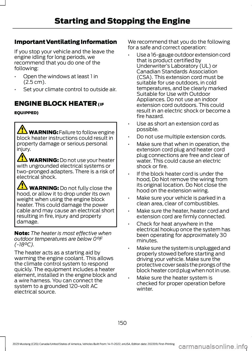FORD MUSTANG 2023 Owners Manual Important Ventilating Information
If you stop your vehicle and the leave theengine idling for long periods, werecommend that you do one of thefollowing:
•Open the windows at least 1 in(2.5 cm).
•S FORD MUSTANG 2023 Owners Manual Important Ventilating Information
If you stop your vehicle and the leave theengine idling for long periods, werecommend that you do one of thefollowing:
•Open the windows at least 1 in(2.5 cm).
•S