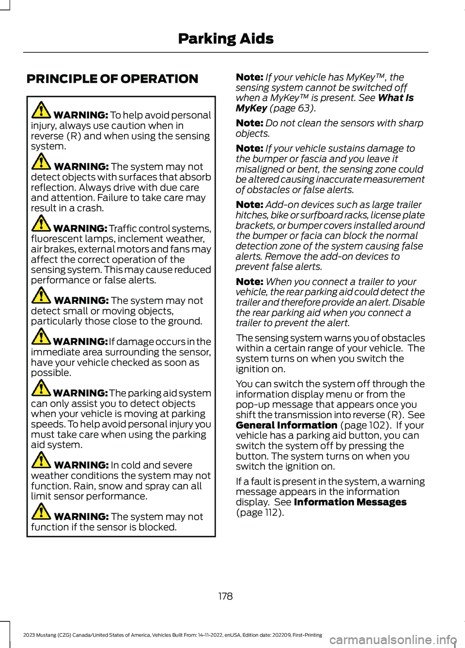 FORD MUSTANG 2023 Owners Manual PRINCIPLE OF OPERATION
WARNING: To help avoid personalinjury, always use caution when inreverse (R) and when using the sensingsystem.
WARNING: The system may notdetect objects with surfaces that absor FORD MUSTANG 2023 Owners Manual PRINCIPLE OF OPERATION
WARNING: To help avoid personalinjury, always use caution when inreverse (R) and when using the sensingsystem.
WARNING: The system may notdetect objects with surfaces that absor