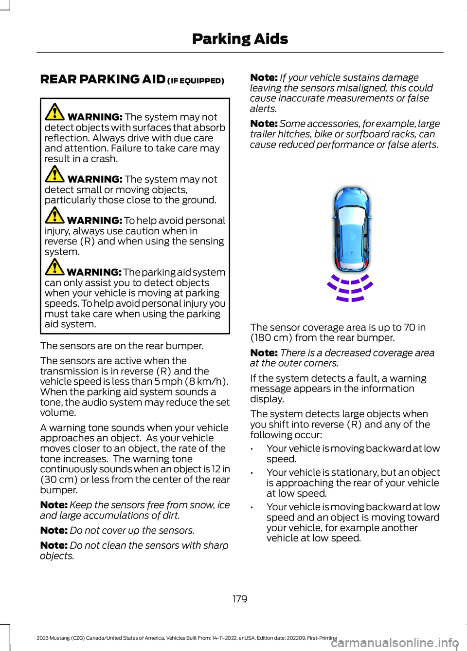 FORD MUSTANG 2023 Owners Manual REAR PARKING AID (IF EQUIPPED)
WARNING: The system may notdetect objects with surfaces that absorbreflection. Always drive with due careand attention. Failure to take care mayresult in a crash.
WARNIN FORD MUSTANG 2023 Owners Manual REAR PARKING AID (IF EQUIPPED)
WARNING: The system may notdetect objects with surfaces that absorbreflection. Always drive with due careand attention. Failure to take care mayresult in a crash.
WARNIN