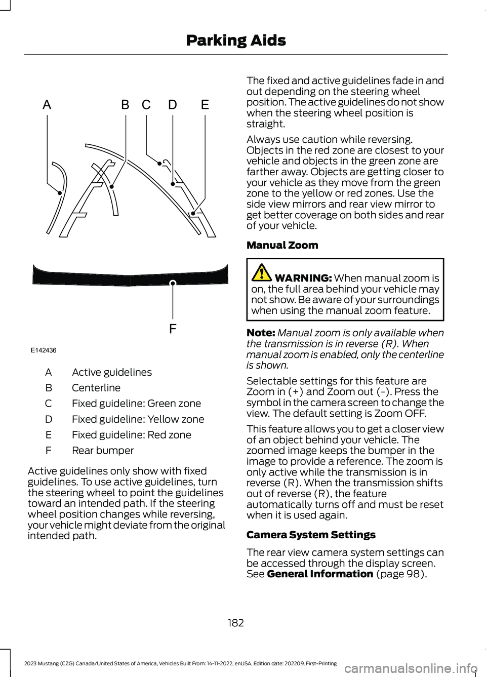 FORD MUSTANG 2023 Owners Manual Active guidelinesA
CenterlineB
Fixed guideline: Green zoneC
Fixed guideline: Yellow zoneD
Fixed guideline: Red zoneE
Rear bumperF
Active guidelines only show with fixedguidelines. To use active guidel FORD MUSTANG 2023 Owners Manual Active guidelinesA
CenterlineB
Fixed guideline: Green zoneC
Fixed guideline: Yellow zoneD
Fixed guideline: Red zoneE
Rear bumperF
Active guidelines only show with fixedguidelines. To use active guidel