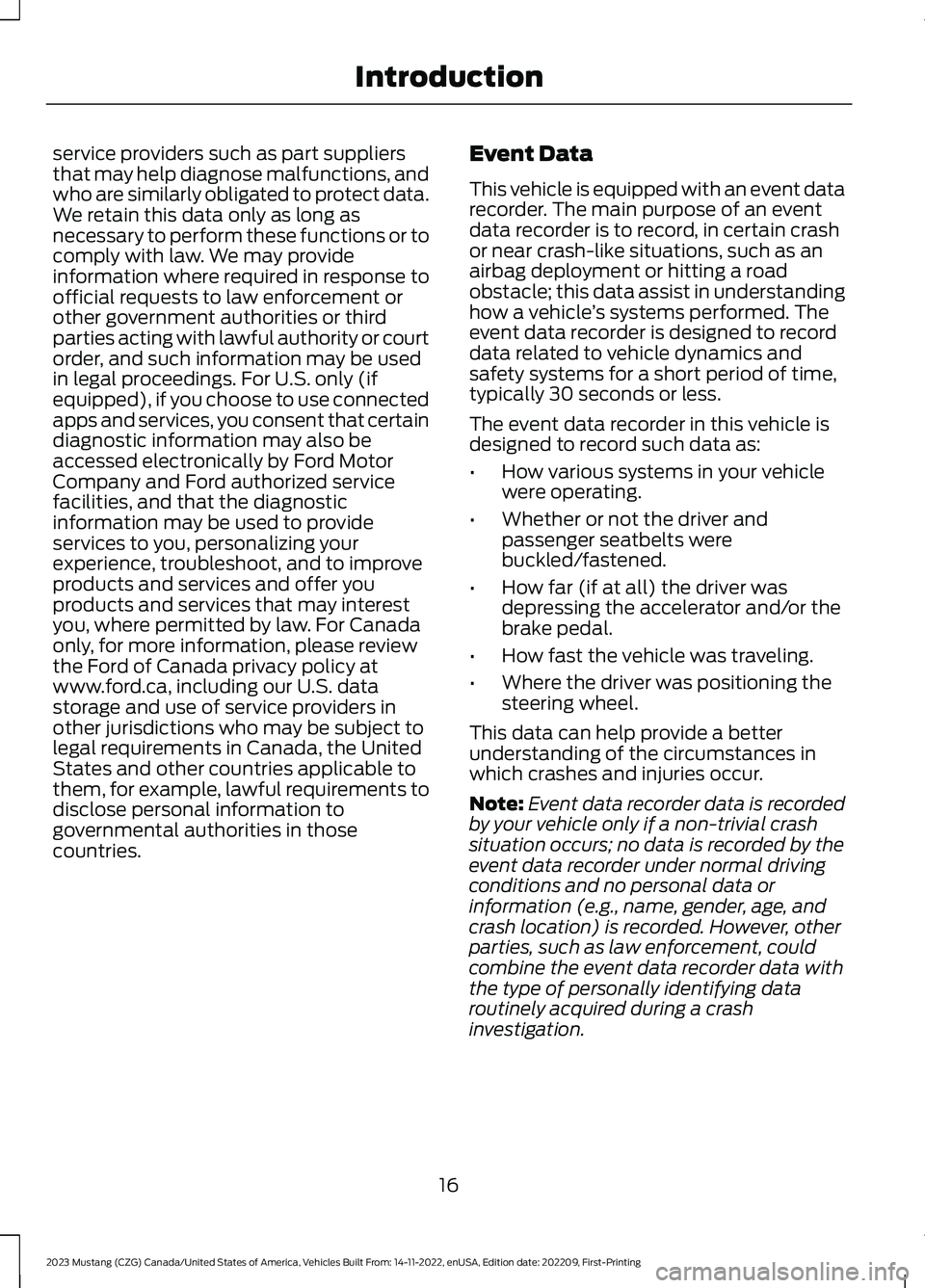 FORD MUSTANG 2023 User Guide service providers such as part suppliersthat may help diagnose malfunctions, andwho are similarly obligated to protect data.We retain this data only as long asnecessary to perform these functions or t FORD MUSTANG 2023 User Guide service providers such as part suppliersthat may help diagnose malfunctions, andwho are similarly obligated to protect data.We retain this data only as long asnecessary to perform these functions or t