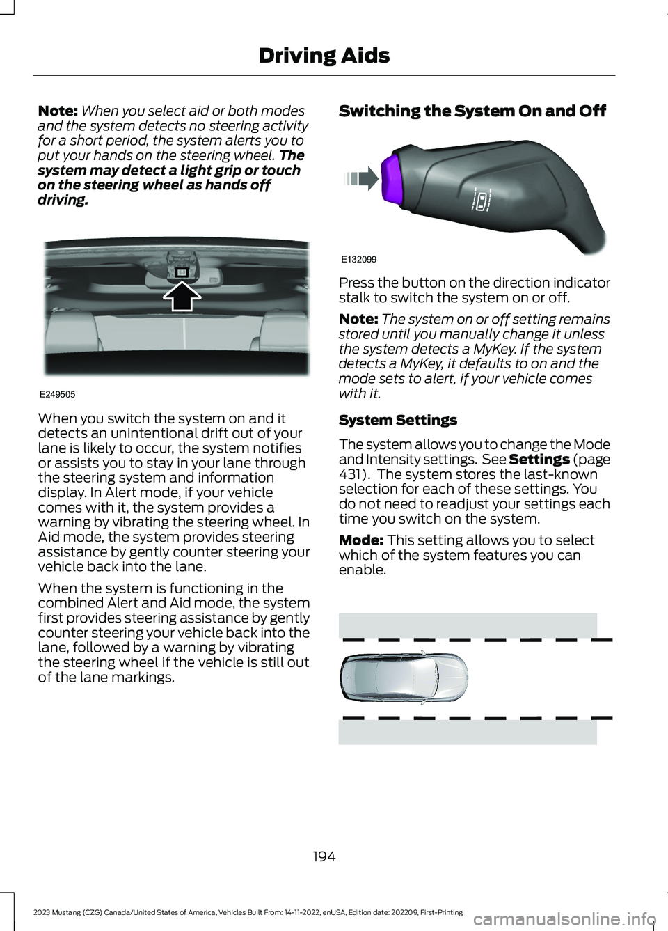 FORD MUSTANG 2023 Owners Manual Note:When you select aid or both modesand the system detects no steering activityfor a short period, the system alerts you toput your hands on the steering wheel.Thesystem may detect a light grip or t FORD MUSTANG 2023 Owners Manual Note:When you select aid or both modesand the system detects no steering activityfor a short period, the system alerts you toput your hands on the steering wheel.Thesystem may detect a light grip or t