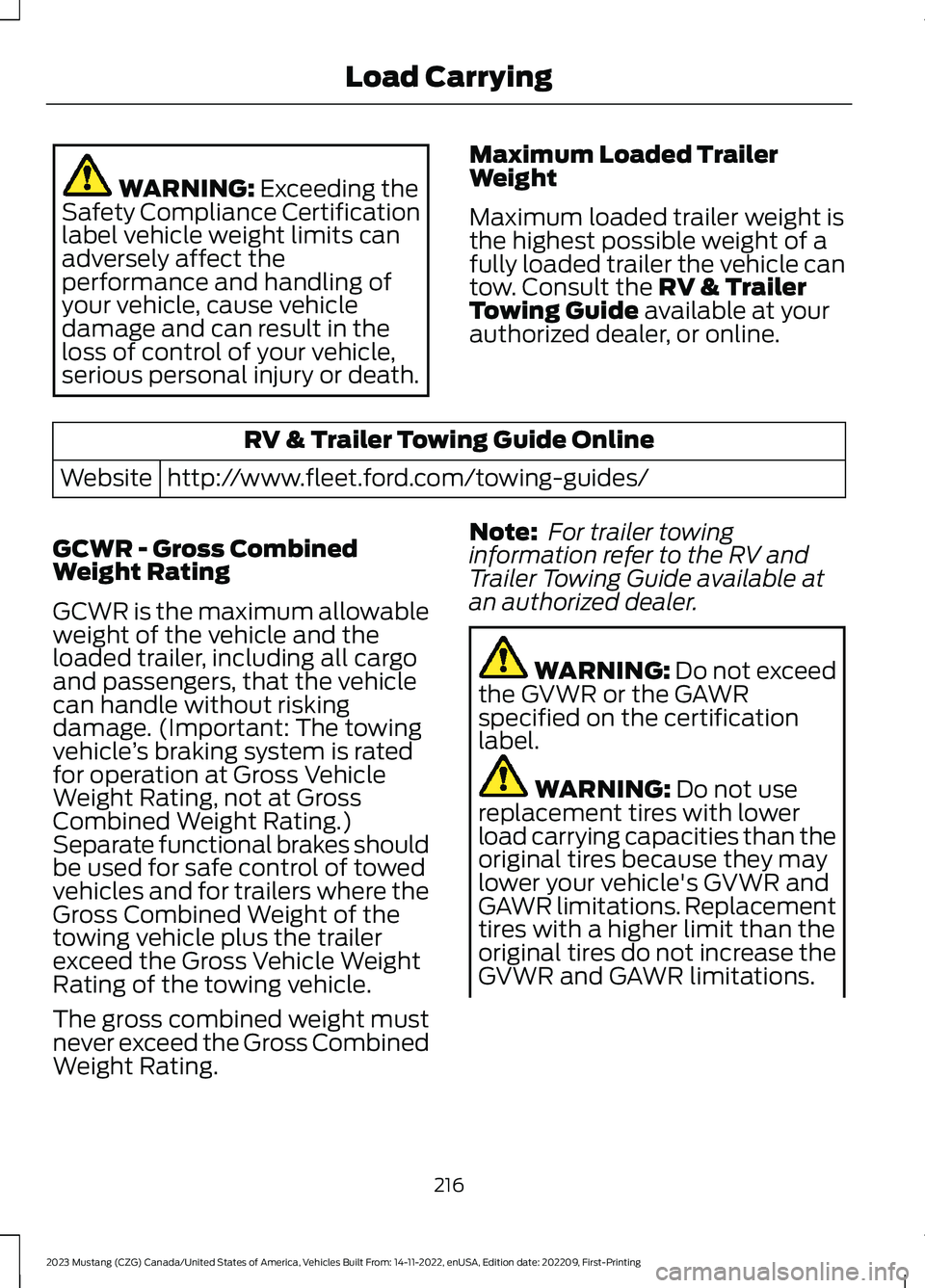 FORD MUSTANG 2023 Owners Manual WARNING: Exceeding theSafety Compliance Certificationlabel vehicle weight limits canadversely affect theperformance and handling ofyour vehicle, cause vehicledamage and can result in theloss of contro FORD MUSTANG 2023 Owners Manual WARNING: Exceeding theSafety Compliance Certificationlabel vehicle weight limits canadversely affect theperformance and handling ofyour vehicle, cause vehicledamage and can result in theloss of contro