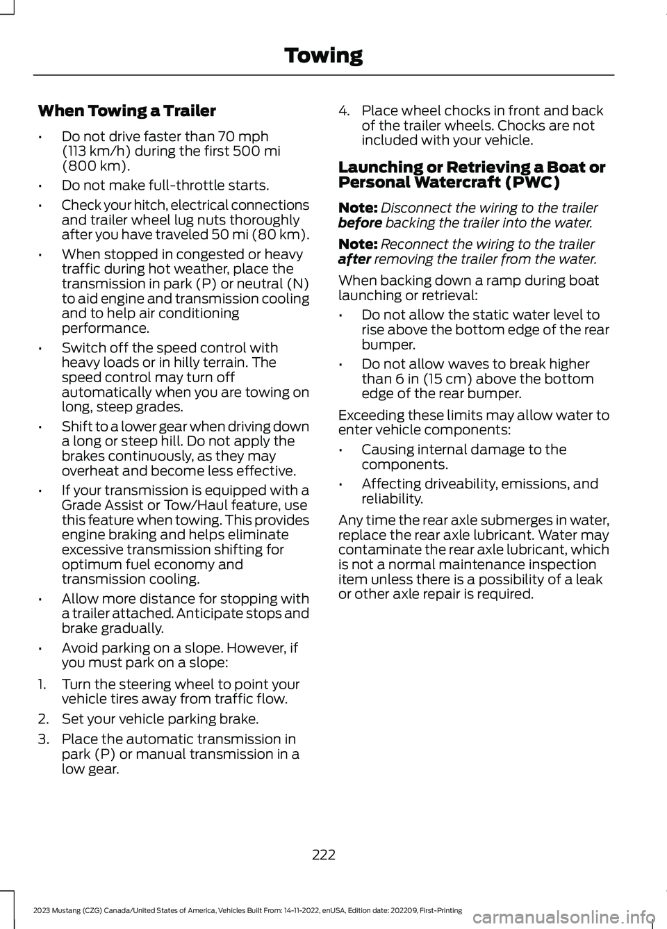 FORD MUSTANG 2023 Owners Manual When Towing a Trailer
•Do not drive faster than 70 mph(113 km/h) during the first 500 mi(800 km).
•Do not make full-throttle starts.
•Check your hitch, electrical connectionsand trailer wheel lu FORD MUSTANG 2023 Owners Manual When Towing a Trailer
•Do not drive faster than 70 mph(113 km/h) during the first 500 mi(800 km).
•Do not make full-throttle starts.
•Check your hitch, electrical connectionsand trailer wheel lu