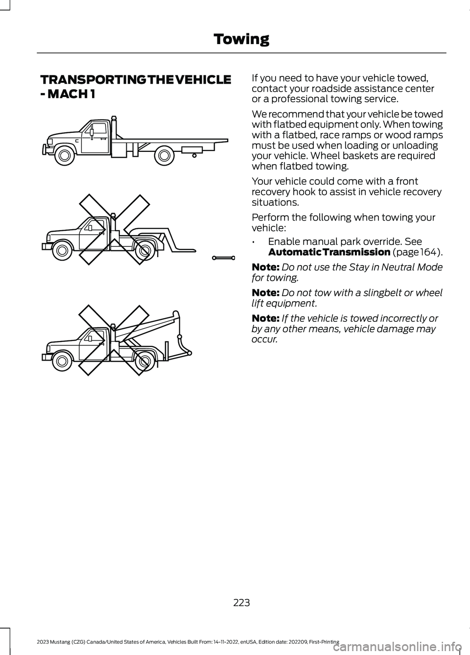 FORD MUSTANG 2023 Owners Manual TRANSPORTING THE VEHICLE
- MACH 1
If you need to have your vehicle towed,contact your roadside assistance centeror a professional towing service.
We recommend that your vehicle be towedwith flatbed eq FORD MUSTANG 2023 Owners Manual TRANSPORTING THE VEHICLE
- MACH 1
If you need to have your vehicle towed,contact your roadside assistance centeror a professional towing service.
We recommend that your vehicle be towedwith flatbed eq