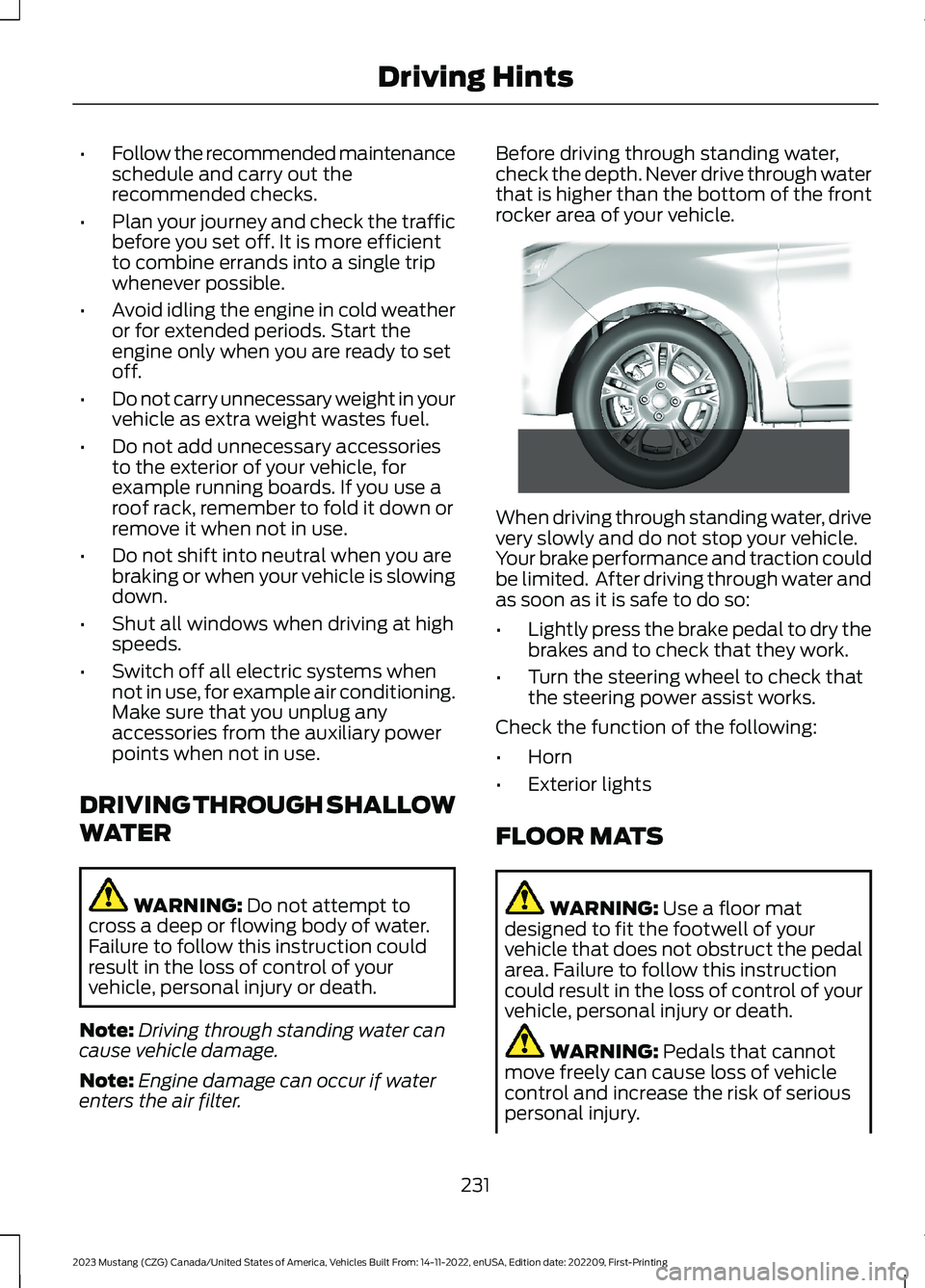 FORD MUSTANG 2023  Owners Manual •Follow the recommended maintenanceschedule and carry out therecommended checks.
•Plan your journey and check the trafficbefore you set off. It is more efficientto combine errands into a single tr