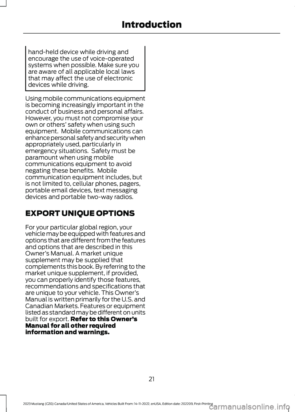 FORD MUSTANG 2023 Owners Manual hand-held device while driving andencourage the use of voice-operatedsystems when possible. Make sure youare aware of all applicable local lawsthat may affect the use of electronicdevices while drivin FORD MUSTANG 2023 Owners Manual hand-held device while driving andencourage the use of voice-operatedsystems when possible. Make sure youare aware of all applicable local lawsthat may affect the use of electronicdevices while drivin