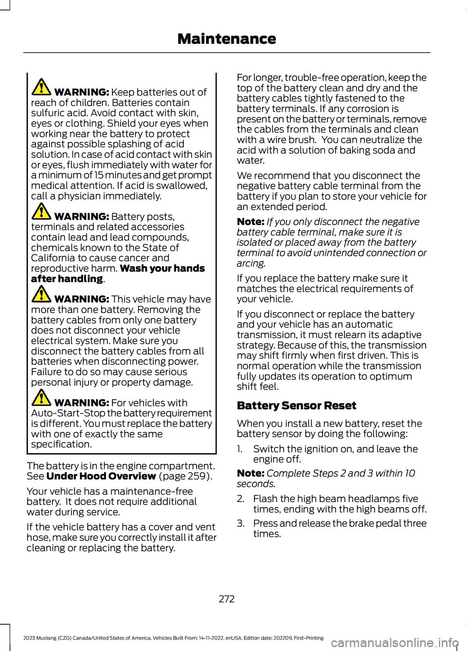 FORD MUSTANG 2023 Service Manual WARNING: Keep batteries out ofreach of children. Batteries containsulfuric acid. Avoid contact with skin,eyes or clothing. Shield your eyes whenworking near the battery to protectagainst possible spla FORD MUSTANG 2023 Service Manual WARNING: Keep batteries out ofreach of children. Batteries containsulfuric acid. Avoid contact with skin,eyes or clothing. Shield your eyes whenworking near the battery to protectagainst possible spla