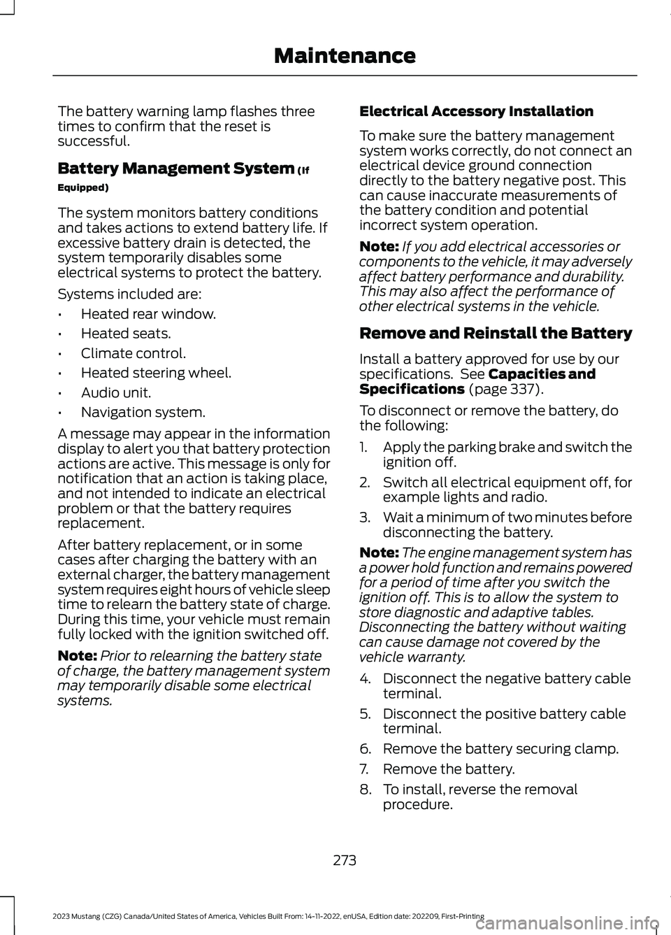 FORD MUSTANG 2023  Owners Manual The battery warning lamp flashes threetimes to confirm that the reset issuccessful.
Battery Management System (If
Equipped)
The system monitors battery conditionsand takes actions to extend battery li