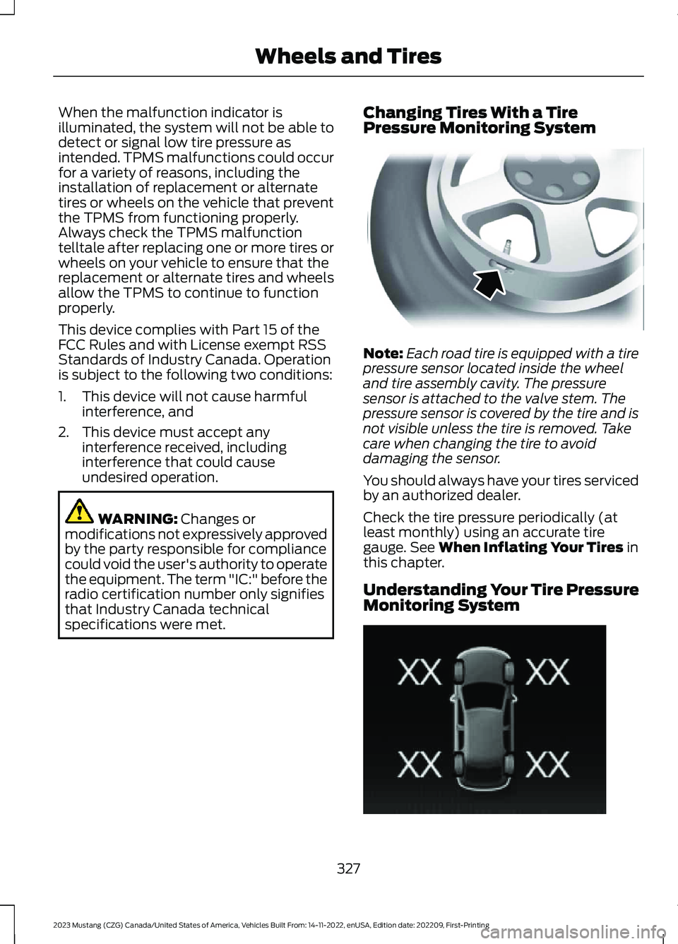 FORD MUSTANG 2023 Workshop Manual When the malfunction indicator isilluminated, the system will not be able todetect or signal low tire pressure asintended. TPMS malfunctions could occurfor a variety of reasons, including theinstallat FORD MUSTANG 2023 Workshop Manual When the malfunction indicator isilluminated, the system will not be able todetect or signal low tire pressure asintended. TPMS malfunctions could occurfor a variety of reasons, including theinstallat