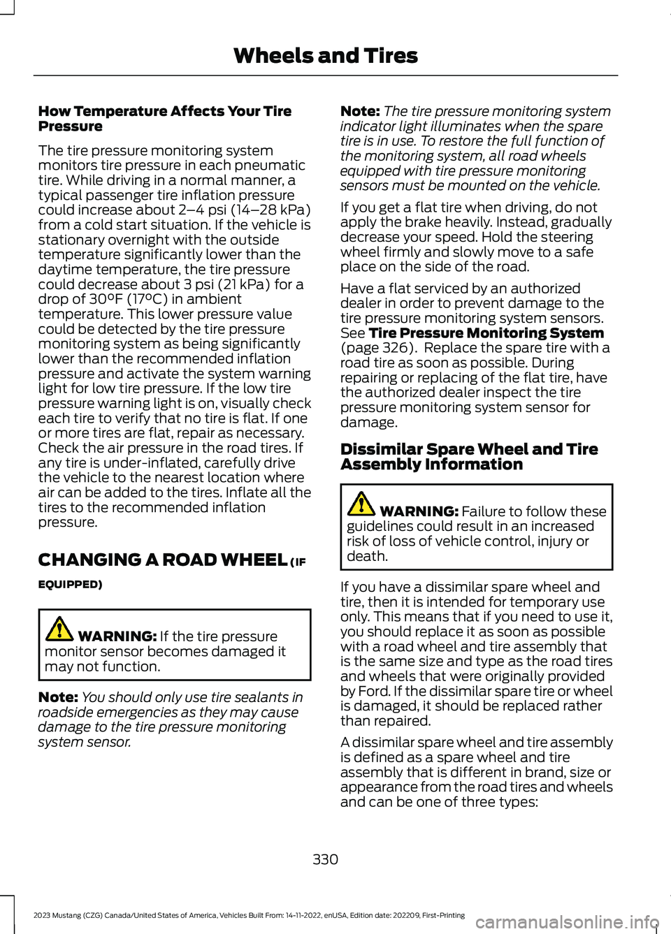 FORD MUSTANG 2023 Workshop Manual How Temperature Affects Your TirePressure
The tire pressure monitoring systemmonitors tire pressure in each pneumatictire. While driving in a normal manner, atypical passenger tire inflation pressurec FORD MUSTANG 2023 Workshop Manual How Temperature Affects Your TirePressure
The tire pressure monitoring systemmonitors tire pressure in each pneumatictire. While driving in a normal manner, atypical passenger tire inflation pressurec