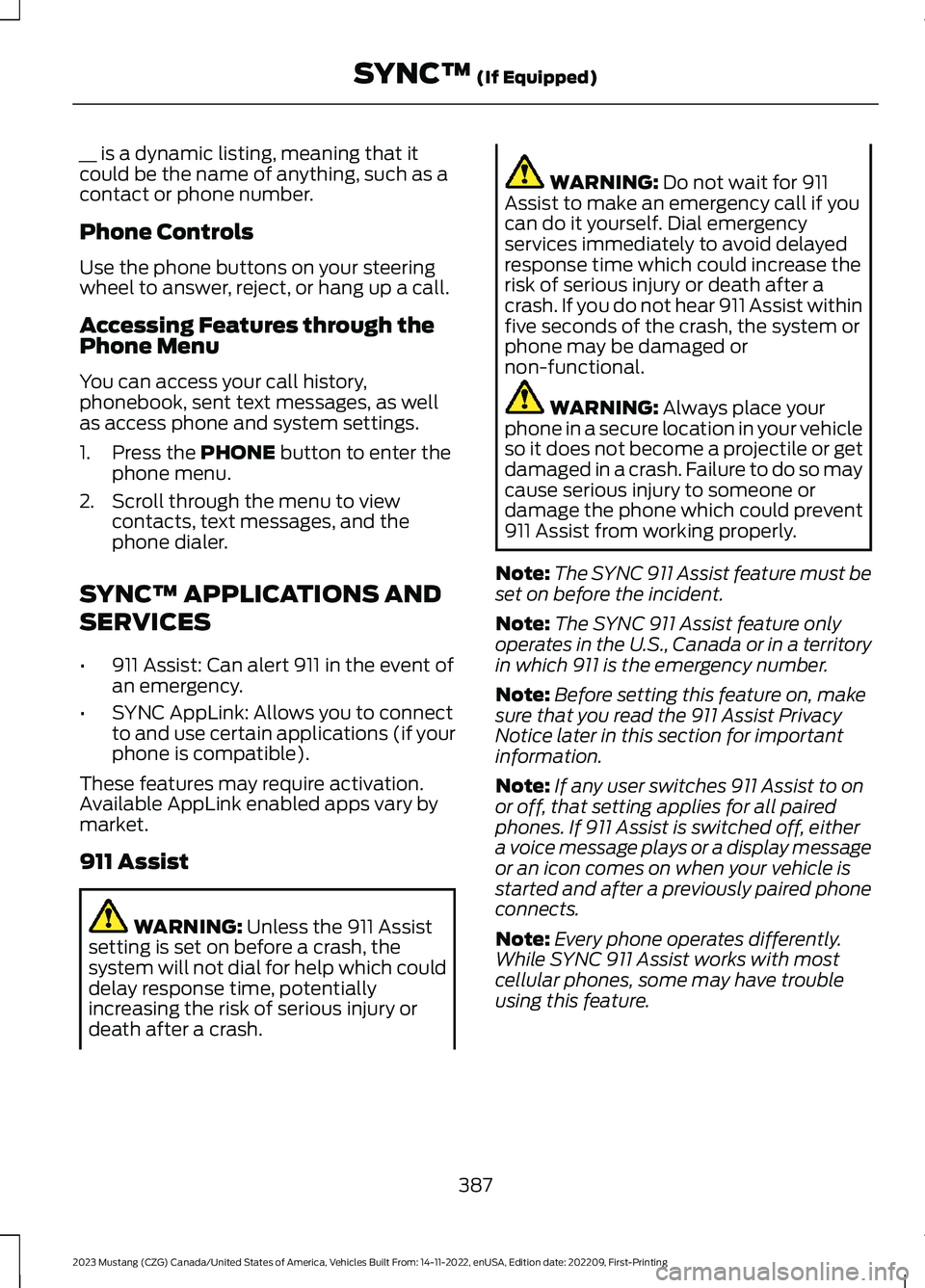 FORD MUSTANG 2023 Owners Manual __ is a dynamic listing, meaning that itcould be the name of anything, such as acontact or phone number.
Phone Controls
Use the phone buttons on your steeringwheel to answer, reject, or hang up a call FORD MUSTANG 2023 Owners Manual __ is a dynamic listing, meaning that itcould be the name of anything, such as acontact or phone number.
Phone Controls
Use the phone buttons on your steeringwheel to answer, reject, or hang up a call