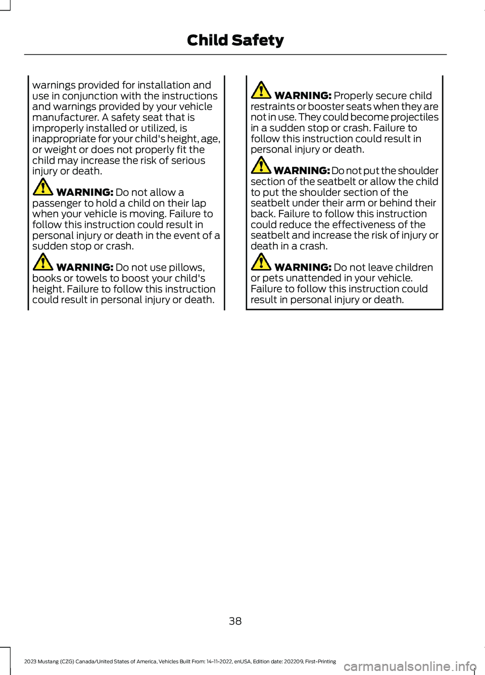 FORD MUSTANG 2023 Service Manual warnings provided for installation anduse in conjunction with the instructionsand warnings provided by your vehiclemanufacturer. A safety seat that isimproperly installed or utilized, isinappropriate FORD MUSTANG 2023 Service Manual warnings provided for installation anduse in conjunction with the instructionsand warnings provided by your vehiclemanufacturer. A safety seat that isimproperly installed or utilized, isinappropriate