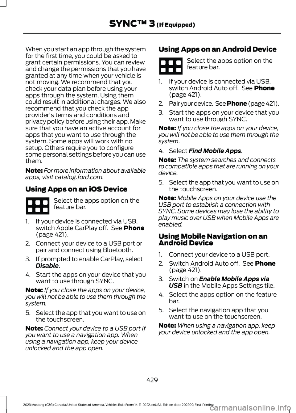 FORD MUSTANG 2023 Owners Manual When you start an app through the systemfor the first time, you could be asked togrant certain permissions. You can reviewand change the permissions that you havegranted at any time when your vehicle FORD MUSTANG 2023 Owners Manual When you start an app through the systemfor the first time, you could be asked togrant certain permissions. You can reviewand change the permissions that you havegranted at any time when your vehicle