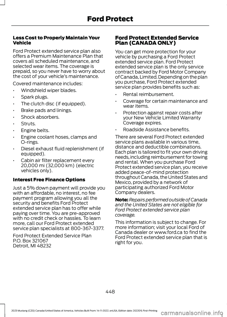 FORD MUSTANG 2023 Owners Manual Less Cost to Properly Maintain YourVehicle
Ford Protect extended service plan alsooffers a Premium Maintenance Plan thatcovers all scheduled maintenance, andselected wear items. The coverage isprepaid FORD MUSTANG 2023 Owners Manual Less Cost to Properly Maintain YourVehicle
Ford Protect extended service plan alsooffers a Premium Maintenance Plan thatcovers all scheduled maintenance, andselected wear items. The coverage isprepaid