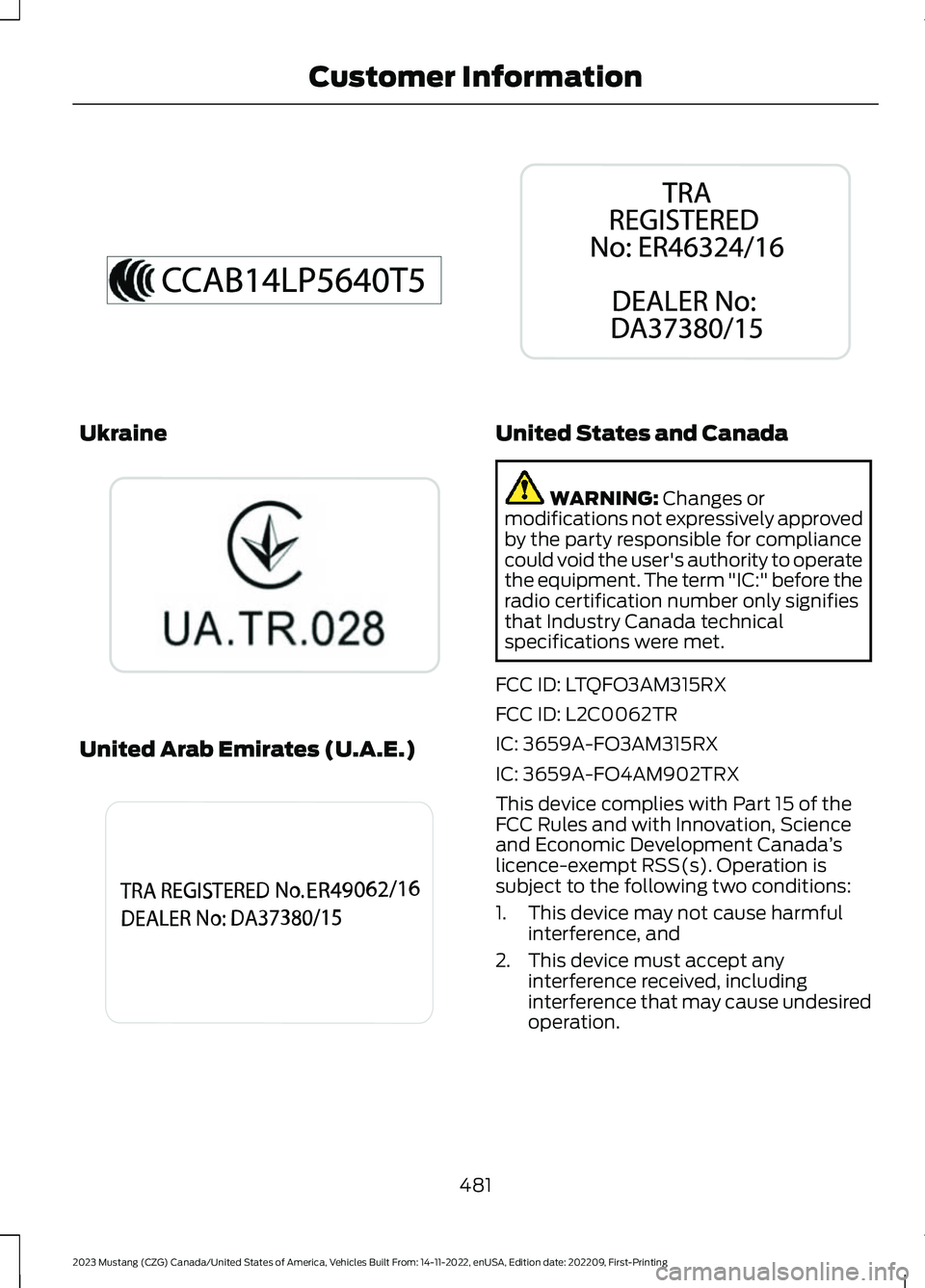 FORD MUSTANG 2023  Owners Manual Ukraine
United Arab Emirates (U.A.E.)
United States and Canada
WARNING: Changes ormodifications not expressively approvedby the party responsible for compliancecould void the user's authority to o