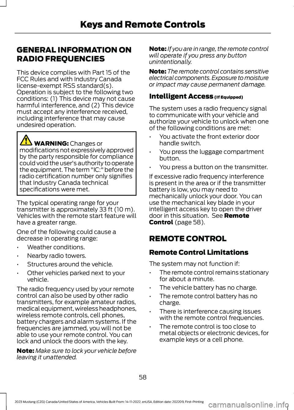 FORD MUSTANG 2023 Owners Manual GENERAL INFORMATION ON
RADIO FREQUENCIES
This device complies with Part 15 of theFCC Rules and with Industry Canadalicense-exempt RSS standard(s).Operation is subject to the following twoconditions: ( FORD MUSTANG 2023 Owners Manual GENERAL INFORMATION ON
RADIO FREQUENCIES
This device complies with Part 15 of theFCC Rules and with Industry Canadalicense-exempt RSS standard(s).Operation is subject to the following twoconditions: (