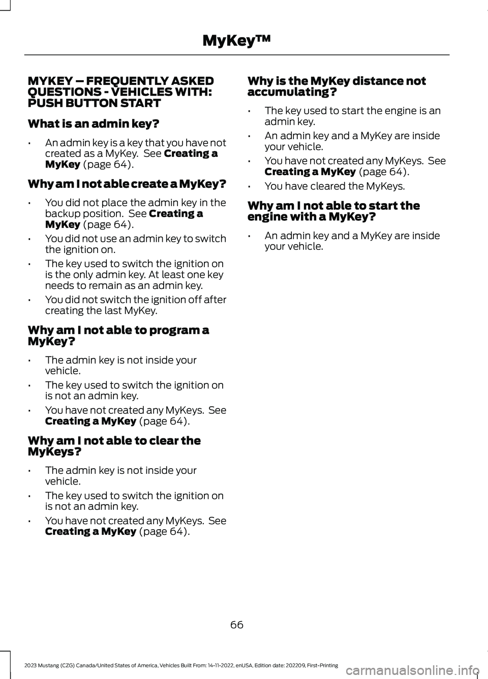 FORD MUSTANG 2023 Repair Manual MYKEY – FREQUENTLY ASKEDQUESTIONS - VEHICLES WITH:PUSH BUTTON START
What is an admin key?
•An admin key is a key that you have notcreated as a MyKey. See Creating aMyKey (page 64).
Why am I not ab FORD MUSTANG 2023 Repair Manual MYKEY – FREQUENTLY ASKEDQUESTIONS - VEHICLES WITH:PUSH BUTTON START
What is an admin key?
•An admin key is a key that you have notcreated as a MyKey. See Creating aMyKey (page 64).
Why am I not ab