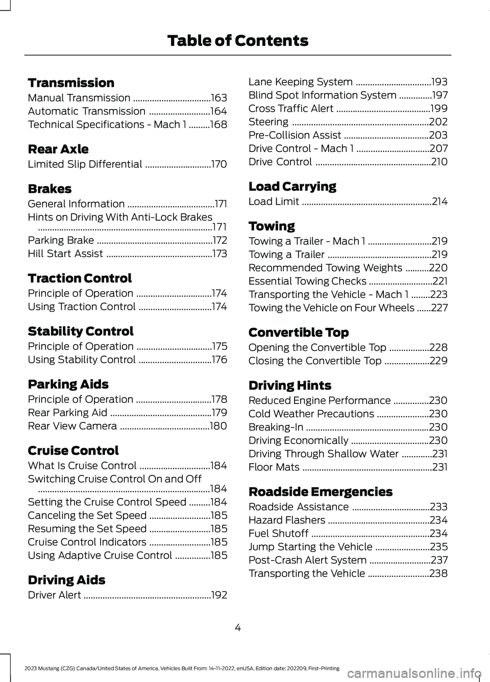 FORD MUSTANG 2023  Owners Manual Transmission
Manual Transmission.................................163
Automatic Transmission..........................164
Technical Specifications - Mach 1.........168
Rear Axle
Limited Slip Differenti