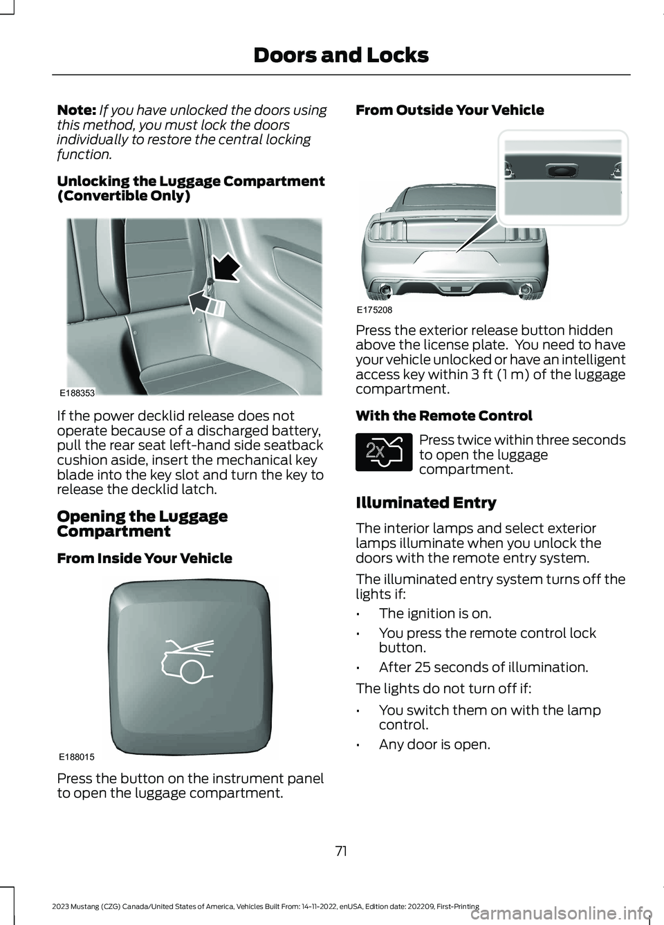 FORD MUSTANG 2023 Manual PDF Note:If you have unlocked the doors usingthis method, you must lock the doorsindividually to restore the central lockingfunction.
Unlocking the Luggage Compartment(Convertible Only)
If the power deckl FORD MUSTANG 2023 Manual PDF Note:If you have unlocked the doors usingthis method, you must lock the doorsindividually to restore the central lockingfunction.
Unlocking the Luggage Compartment(Convertible Only)
If the power deckl