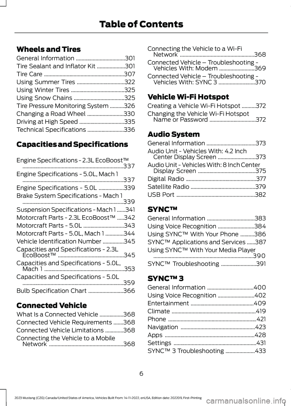 FORD MUSTANG 2023  Owners Manual Wheels and Tires
General Information...................................301
Tire Sealant and Inflator Kit....................301
Tire Care.........................................................307
Us