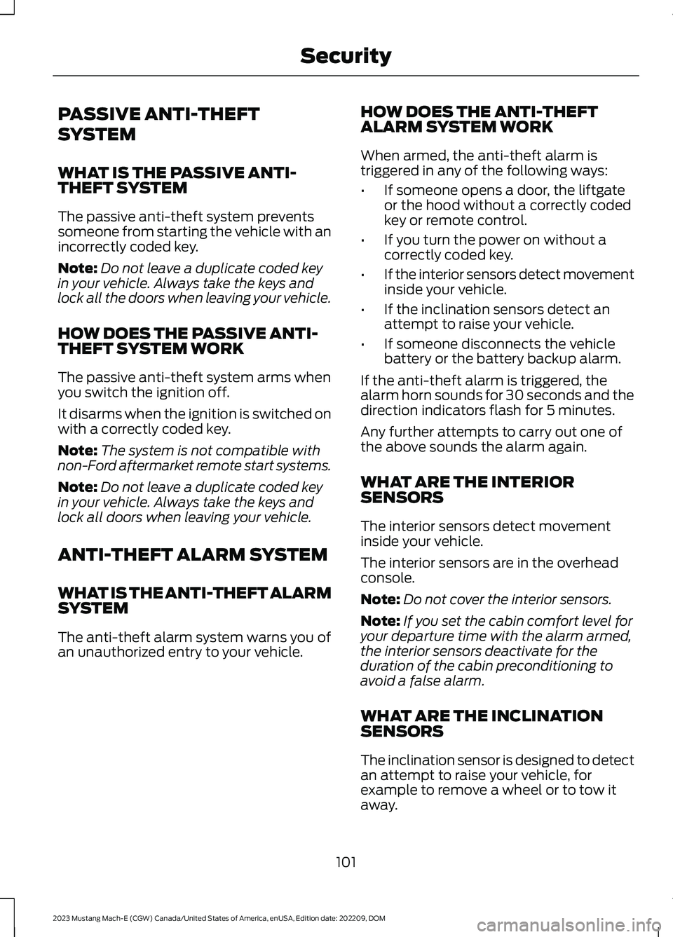 FORD MUSTANG MACH E 2023 Owners Manual PASSIVE ANTI-THEFT
SYSTEM
WHAT IS THE PASSIVE ANTI-THEFT SYSTEM
The passive anti-theft system preventssomeone from starting the vehicle with anincorrectly coded key.
Note:Do not leave a duplicate code FORD MUSTANG MACH E 2023 Owners Manual PASSIVE ANTI-THEFT
SYSTEM
WHAT IS THE PASSIVE ANTI-THEFT SYSTEM
The passive anti-theft system preventssomeone from starting the vehicle with anincorrectly coded key.
Note:Do not leave a duplicate code