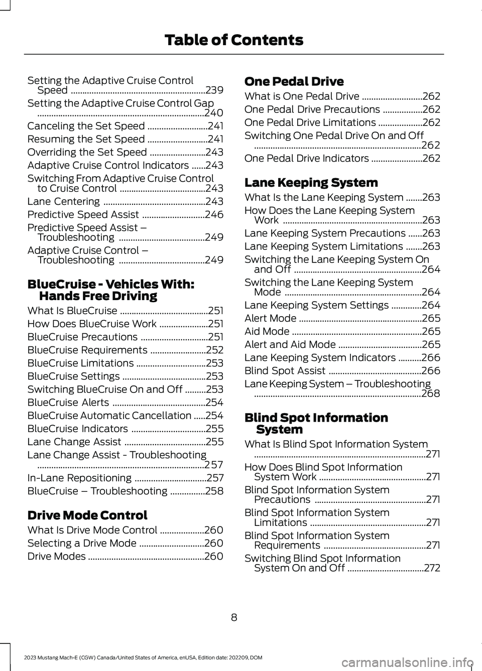 FORD MUSTANG MACH E 2023  Owners Manual Setting the Adaptive Cruise ControlSpeed..........................................................239
Setting the Adaptive Cruise Control Gap...........................................................