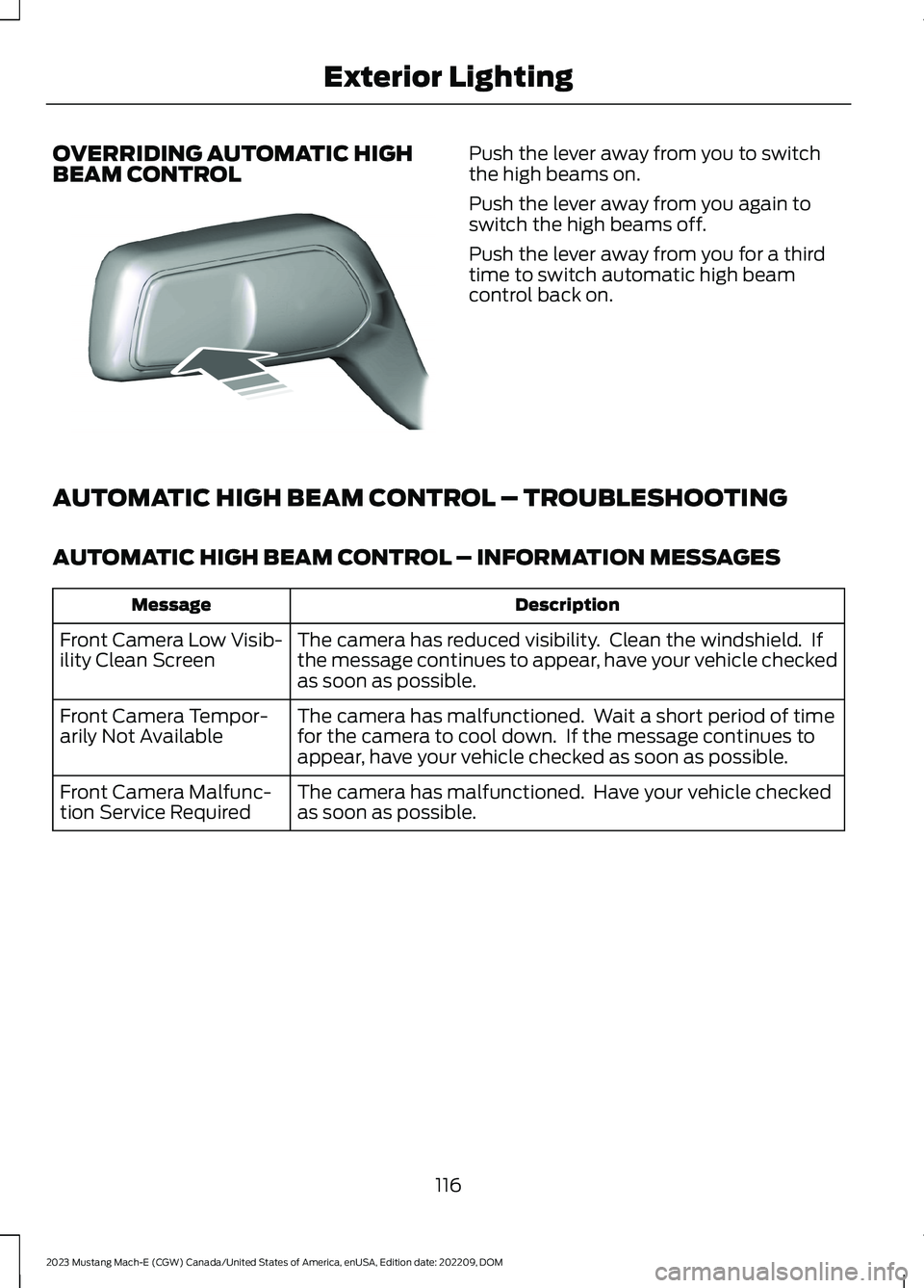 FORD MUSTANG MACH E 2023 User Guide OVERRIDING AUTOMATIC HIGHBEAM CONTROLPush the lever away from you to switchthe high beams on.
Push the lever away from you again toswitch the high beams off.
Push the lever away from you for a thirdti FORD MUSTANG MACH E 2023 User Guide OVERRIDING AUTOMATIC HIGHBEAM CONTROLPush the lever away from you to switchthe high beams on.
Push the lever away from you again toswitch the high beams off.
Push the lever away from you for a thirdti