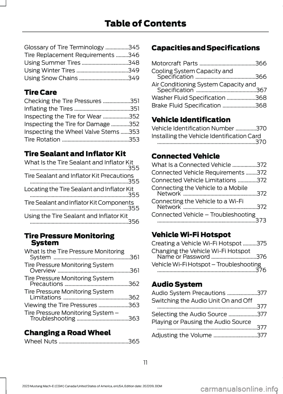 FORD MUSTANG MACH E 2023 User Guide Glossary of Tire Terminology.................345
Tire Replacement Requirements.........346
Using Summer Tires..................................348
Using Winter Tires................................... FORD MUSTANG MACH E 2023 User Guide Glossary of Tire Terminology.................345
Tire Replacement Requirements.........346
Using Summer Tires..................................348
Using Winter Tires...................................
