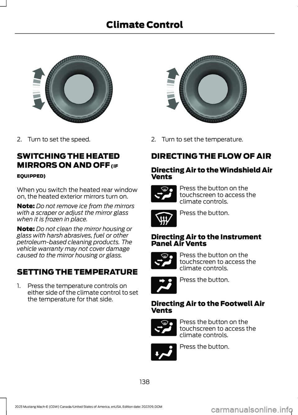 FORD MUSTANG MACH E 2023 Owners Manual 2.Turn to set the speed.
SWITCHING THE HEATED
MIRRORS ON AND OFF (IF
EQUIPPED)
When you switch the heated rear windowon, the heated exterior mirrors turn on.
Note:Do not remove ice from the mirrorswit FORD MUSTANG MACH E 2023 Owners Manual 2.Turn to set the speed.
SWITCHING THE HEATED
MIRRORS ON AND OFF (IF
EQUIPPED)
When you switch the heated rear windowon, the heated exterior mirrors turn on.
Note:Do not remove ice from the mirrorswit