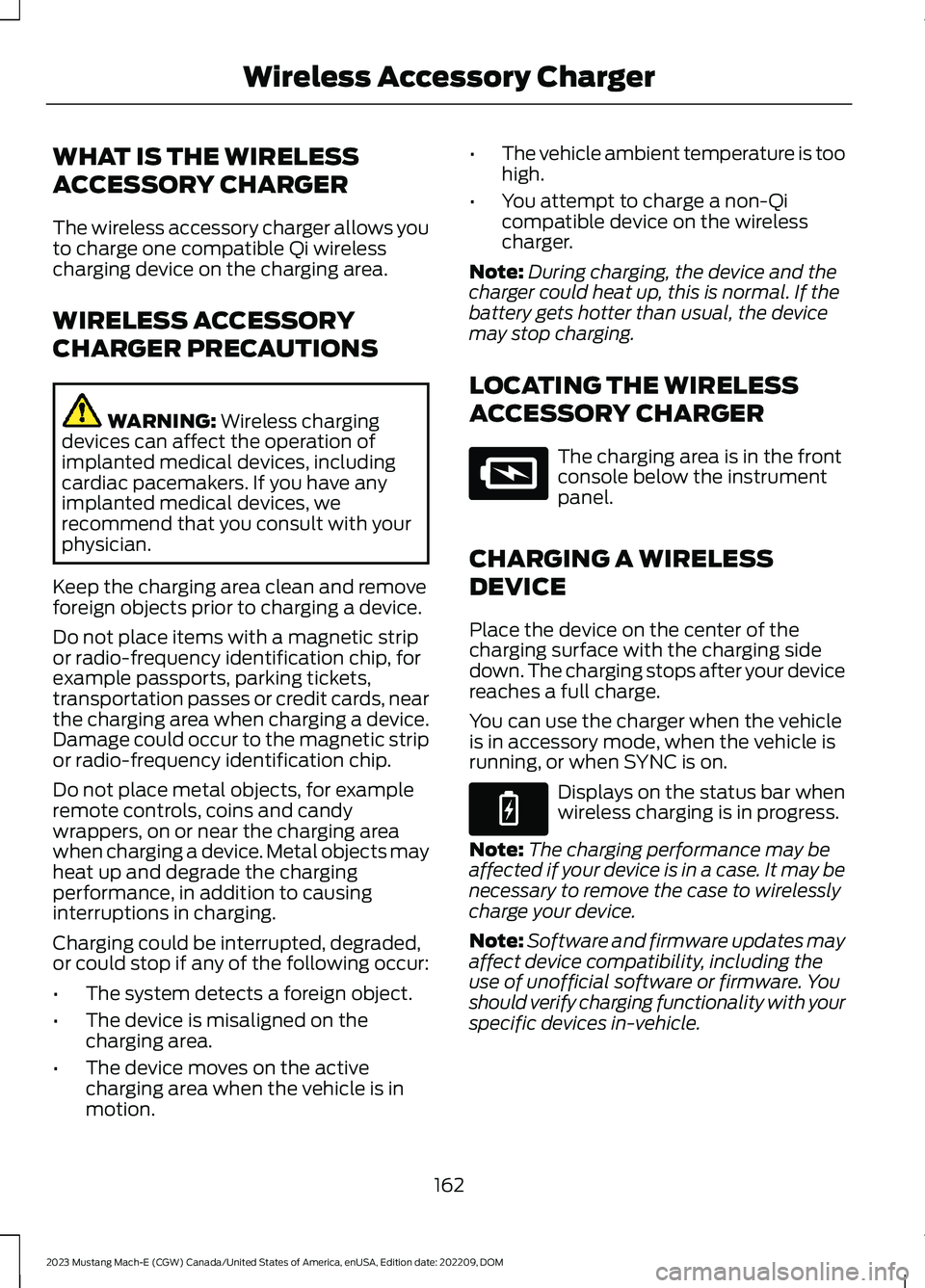 FORD MUSTANG MACH E 2023 Owners Manual WHAT IS THE WIRELESS
ACCESSORY CHARGER
The wireless accessory charger allows youto charge one compatible Qi wirelesscharging device on the charging area.
WIRELESS ACCESSORY
CHARGER PRECAUTIONS
WARNING FORD MUSTANG MACH E 2023 Owners Manual WHAT IS THE WIRELESS
ACCESSORY CHARGER
The wireless accessory charger allows youto charge one compatible Qi wirelesscharging device on the charging area.
WIRELESS ACCESSORY
CHARGER PRECAUTIONS
WARNING