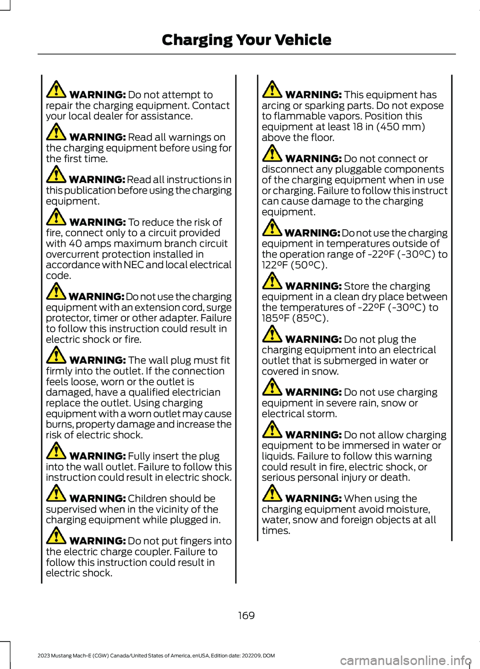 FORD MUSTANG MACH E 2023 Owners Manual WARNING: Do not attempt torepair the charging equipment. Contactyour local dealer for assistance.
WARNING: Read all warnings onthe charging equipment before using forthe first time.
WARNING: Read all FORD MUSTANG MACH E 2023 Owners Manual WARNING: Do not attempt torepair the charging equipment. Contactyour local dealer for assistance.
WARNING: Read all warnings onthe charging equipment before using forthe first time.
WARNING: Read all