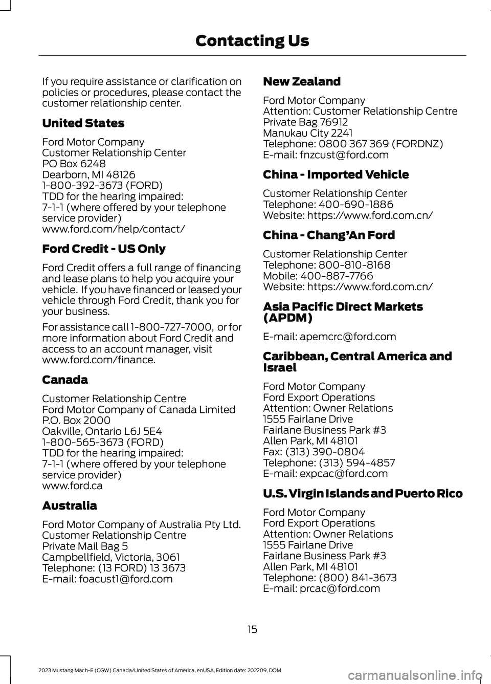 FORD MUSTANG MACH E 2023 User Guide If you require assistance or clarification onpolicies or procedures, please contact thecustomer relationship center.
United States
Ford Motor CompanyCustomer Relationship CenterPO Box 6248Dearborn, MI FORD MUSTANG MACH E 2023 User Guide If you require assistance or clarification onpolicies or procedures, please contact thecustomer relationship center.
United States
Ford Motor CompanyCustomer Relationship CenterPO Box 6248Dearborn, MI