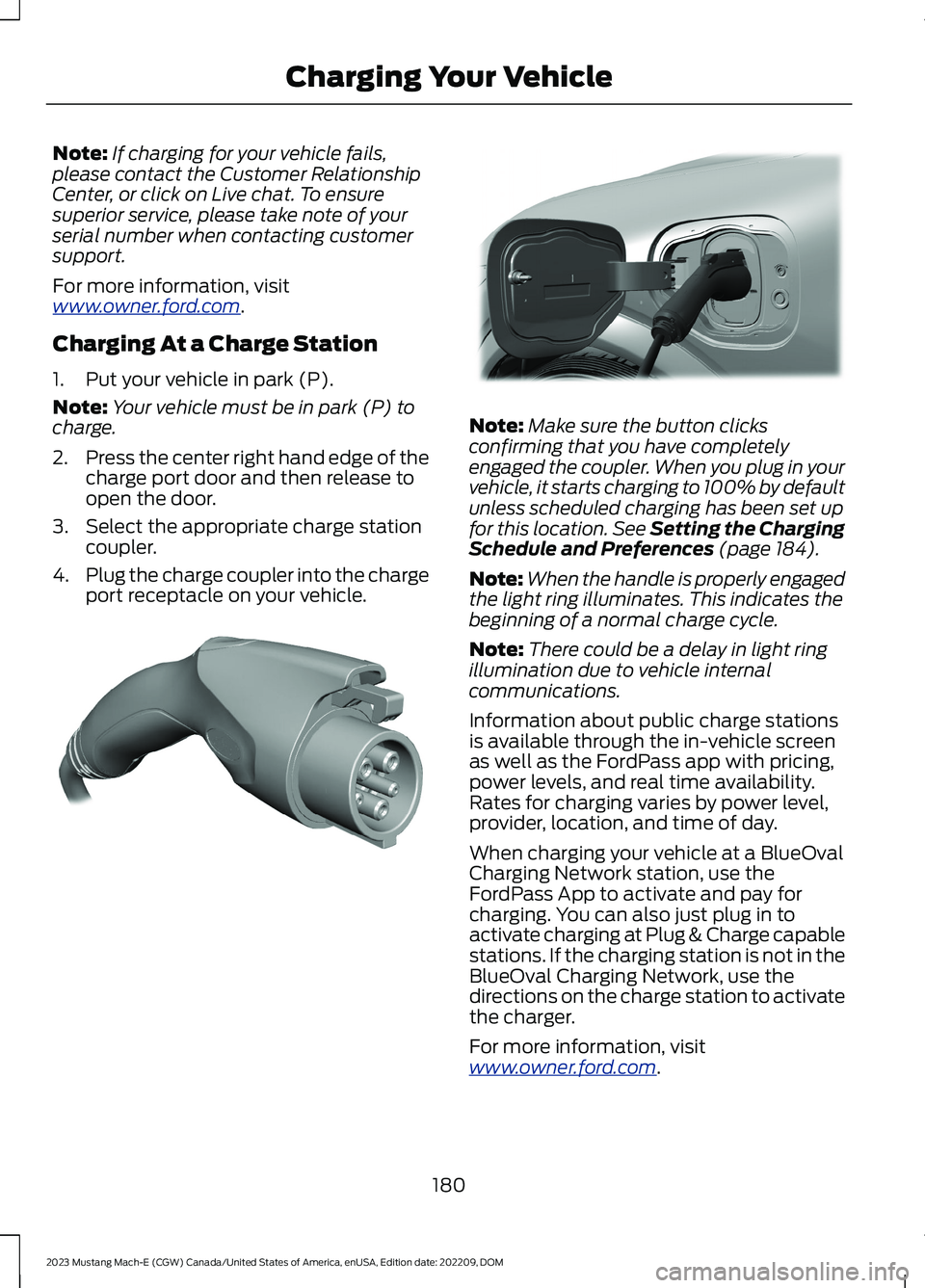 FORD MUSTANG MACH E 2023 Owners Manual Note:If charging for your vehicle fails,please contact the Customer RelationshipCenter, or click on Live chat. To ensuresuperior service, please take note of yourserial number when contacting customer FORD MUSTANG MACH E 2023 Owners Manual Note:If charging for your vehicle fails,please contact the Customer RelationshipCenter, or click on Live chat. To ensuresuperior service, please take note of yourserial number when contacting customer