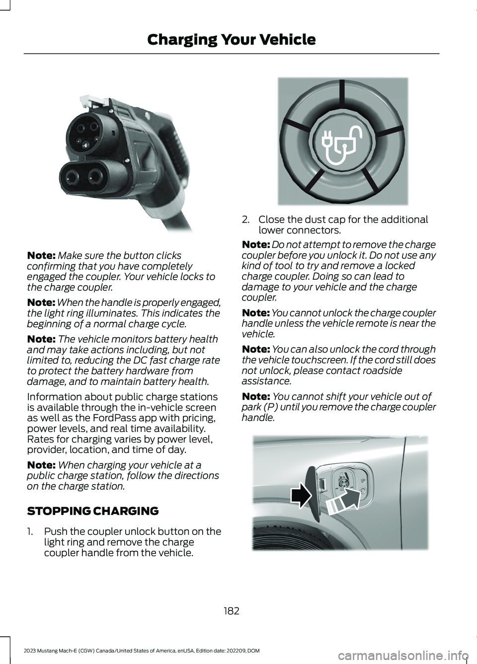 FORD MUSTANG MACH E 2023 Owners Manual Note:Make sure the button clicksconfirming that you have completelyengaged the coupler. Your vehicle locks tothe charge coupler.
Note:When the handle is properly engaged,the light ring illuminates. Th FORD MUSTANG MACH E 2023 Owners Manual Note:Make sure the button clicksconfirming that you have completelyengaged the coupler. Your vehicle locks tothe charge coupler.
Note:When the handle is properly engaged,the light ring illuminates. Th