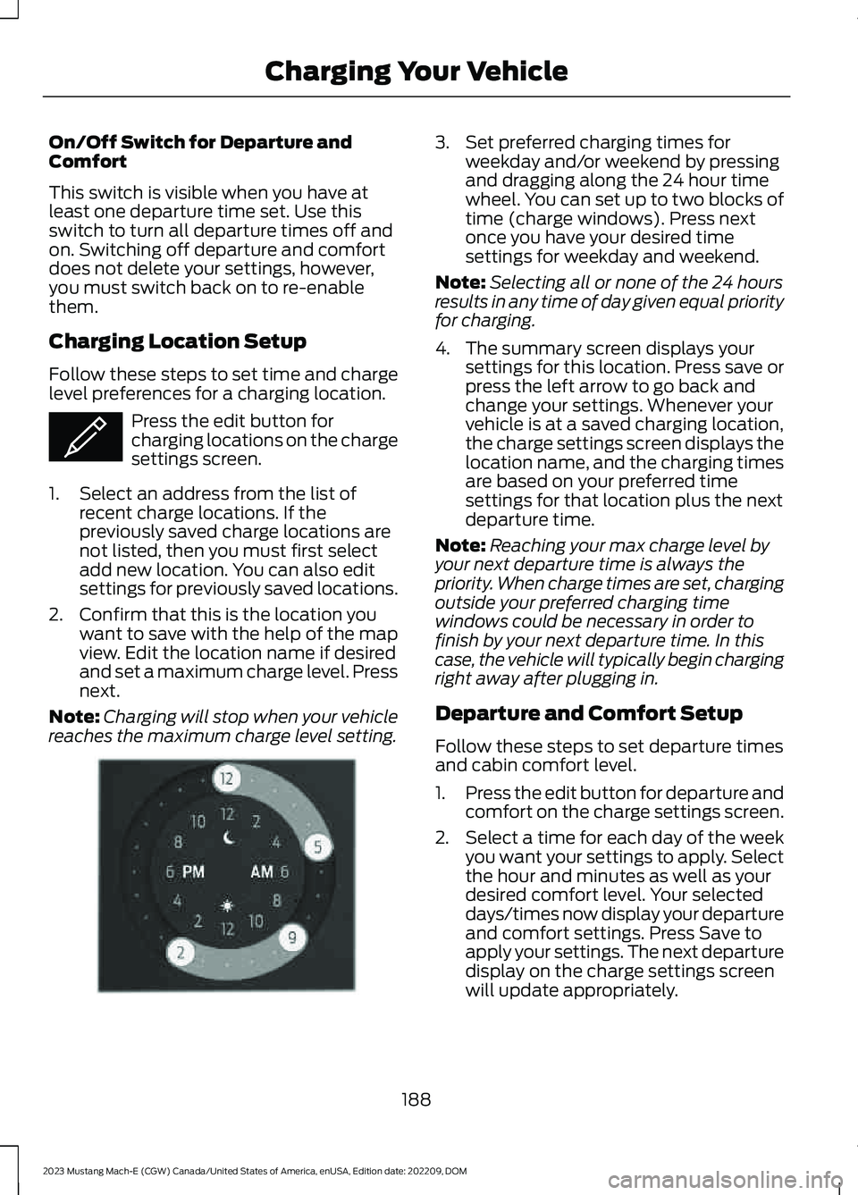FORD MUSTANG MACH E 2023 Owners Manual On/Off Switch for Departure andComfort
This switch is visible when you have atleast one departure time set. Use thisswitch to turn all departure times off andon. Switching off departure and comfortdoe FORD MUSTANG MACH E 2023 Owners Manual On/Off Switch for Departure andComfort
This switch is visible when you have atleast one departure time set. Use thisswitch to turn all departure times off andon. Switching off departure and comfortdoe