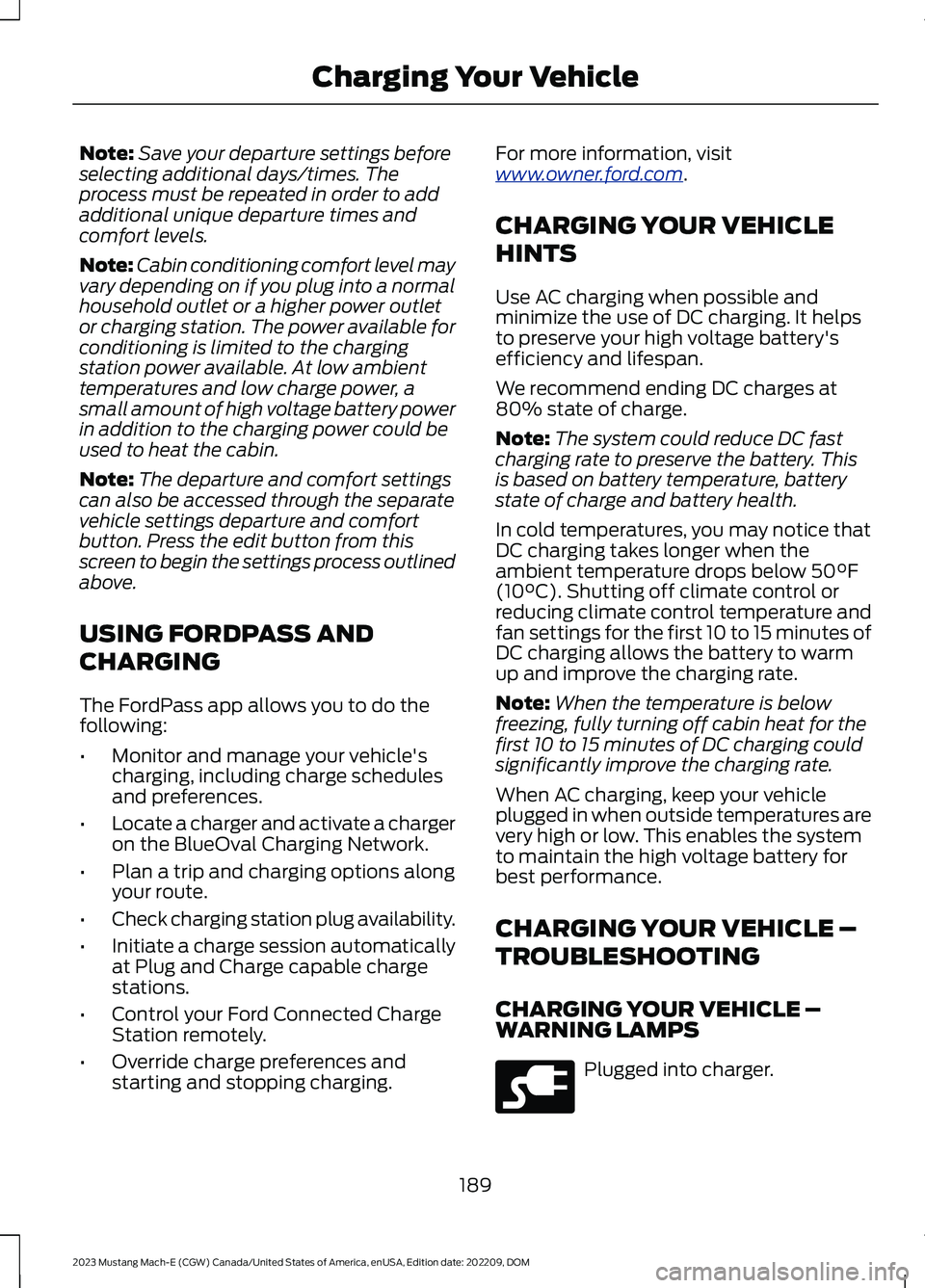 FORD MUSTANG MACH E 2023 Owners Manual Note:Save your departure settings beforeselecting additional days/times. Theprocess must be repeated in order to addadditional unique departure times andcomfort levels.
Note:Cabin conditioning comfort FORD MUSTANG MACH E 2023 Owners Manual Note:Save your departure settings beforeselecting additional days/times. Theprocess must be repeated in order to addadditional unique departure times andcomfort levels.
Note:Cabin conditioning comfort