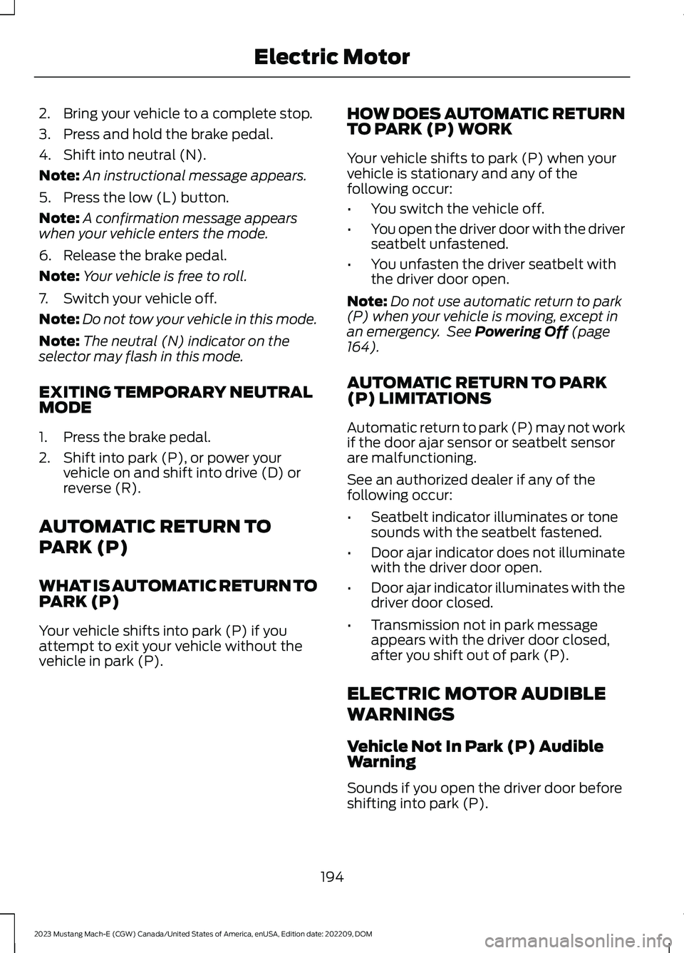 FORD MUSTANG MACH E 2023 Owners Manual 2.Bring your vehicle to a complete stop.
3.Press and hold the brake pedal.
4.Shift into neutral (N).
Note:An instructional message appears.
5.Press the low (L) button.
Note:A confirmation message appe FORD MUSTANG MACH E 2023 Owners Manual 2.Bring your vehicle to a complete stop.
3.Press and hold the brake pedal.
4.Shift into neutral (N).
Note:An instructional message appears.
5.Press the low (L) button.
Note:A confirmation message appe