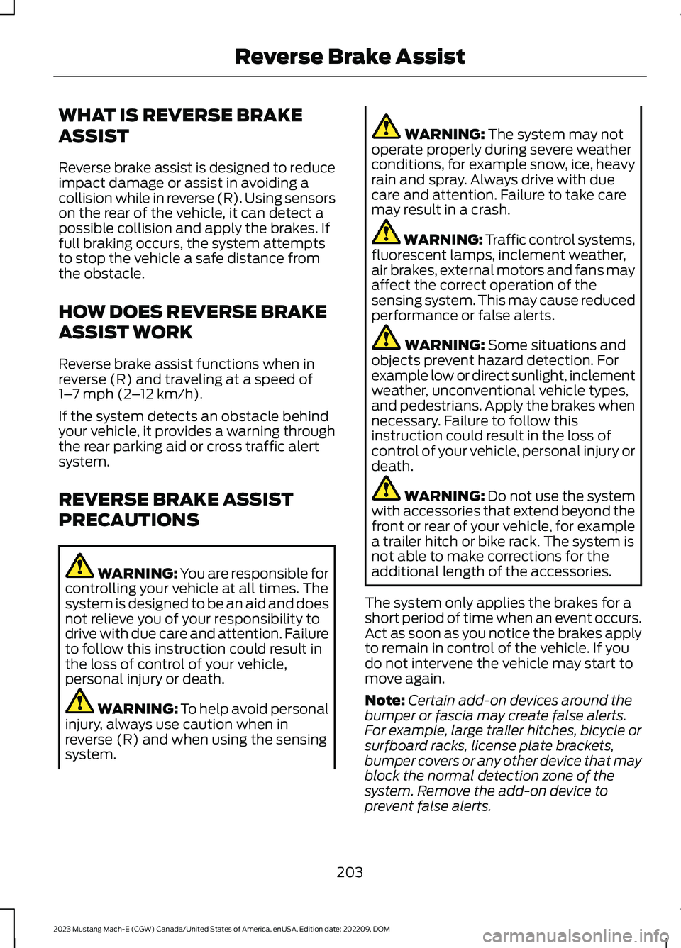 FORD MUSTANG MACH E 2023 Owners Manual WHAT IS REVERSE BRAKE
ASSIST
Reverse brake assist is designed to reduceimpact damage or assist in avoiding acollision while in reverse (R). Using sensorson the rear of the vehicle, it can detect aposs FORD MUSTANG MACH E 2023 Owners Manual WHAT IS REVERSE BRAKE
ASSIST
Reverse brake assist is designed to reduceimpact damage or assist in avoiding acollision while in reverse (R). Using sensorson the rear of the vehicle, it can detect aposs
