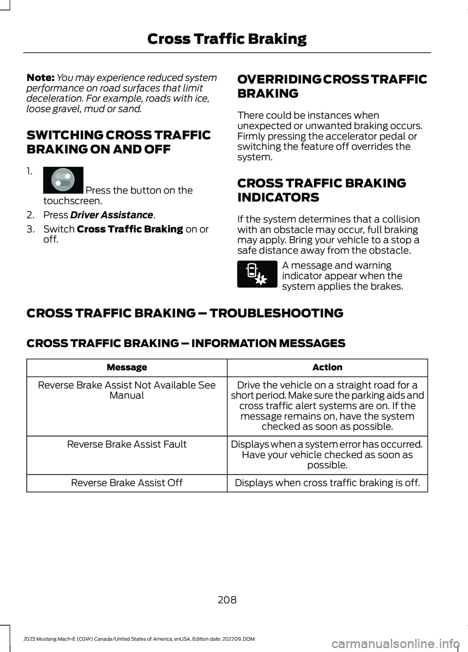 FORD MUSTANG MACH E 2023 Owners Manual Note:You may experience reduced systemperformance on road surfaces that limitdeceleration. For example, roads with ice,loose gravel, mud or sand.
SWITCHING CROSS TRAFFIC
BRAKING ON AND OFF
1.
Press t FORD MUSTANG MACH E 2023 Owners Manual Note:You may experience reduced systemperformance on road surfaces that limitdeceleration. For example, roads with ice,loose gravel, mud or sand.
SWITCHING CROSS TRAFFIC
BRAKING ON AND OFF
1.
Press t