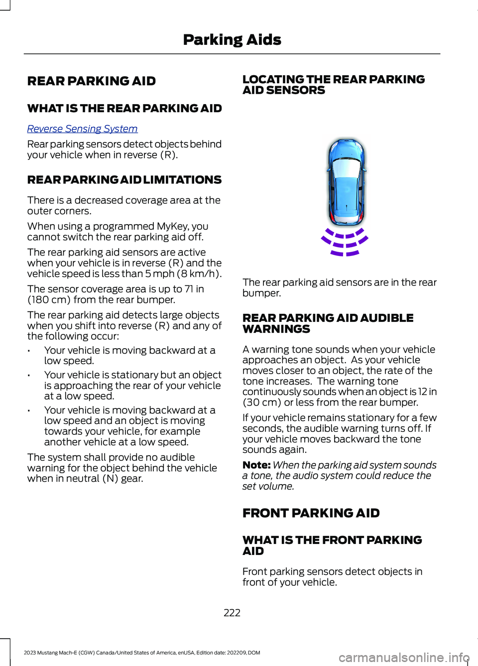 FORD MUSTANG MACH E 2023 Owners Manual REAR PARKING AID
WHAT IS THE REAR PARKING AID
Reverse Sensing System
Rear parking sensors detect objects behindyour vehicle when in reverse (R).
REAR PARKING AID LIMITATIONS
There is a decreased cover FORD MUSTANG MACH E 2023 Owners Manual REAR PARKING AID
WHAT IS THE REAR PARKING AID
Reverse Sensing System
Rear parking sensors detect objects behindyour vehicle when in reverse (R).
REAR PARKING AID LIMITATIONS
There is a decreased cover