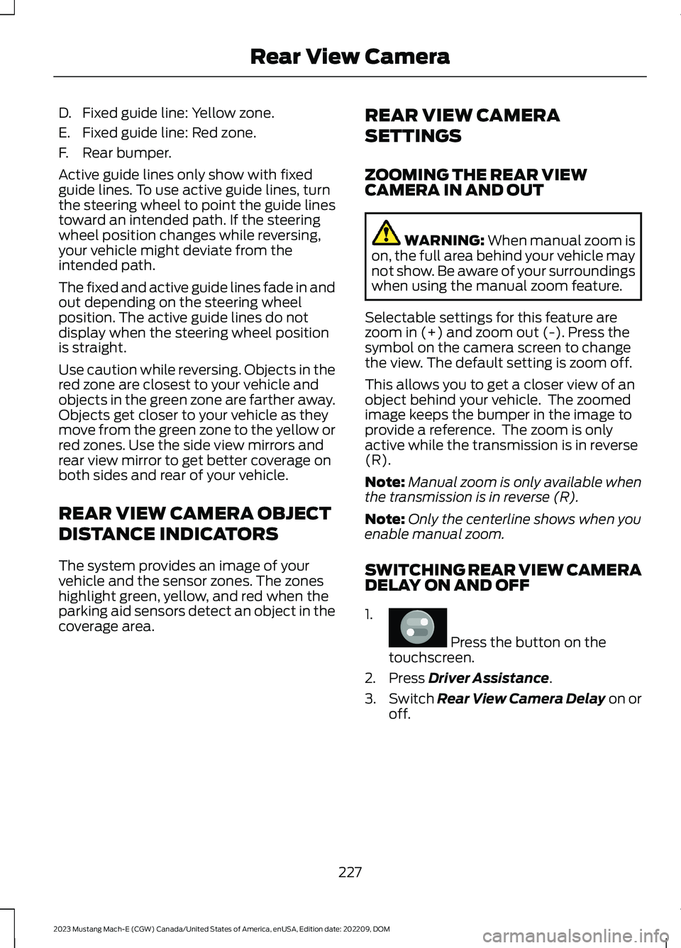 FORD MUSTANG MACH E 2023 Owners Guide D.Fixed guide line: Yellow zone.
E.Fixed guide line: Red zone.
F.Rear bumper.
Active guide lines only show with fixedguide lines. To use active guide lines, turnthe steering wheel to point the guide l FORD MUSTANG MACH E 2023 Owners Guide D.Fixed guide line: Yellow zone.
E.Fixed guide line: Red zone.
F.Rear bumper.
Active guide lines only show with fixedguide lines. To use active guide lines, turnthe steering wheel to point the guide l