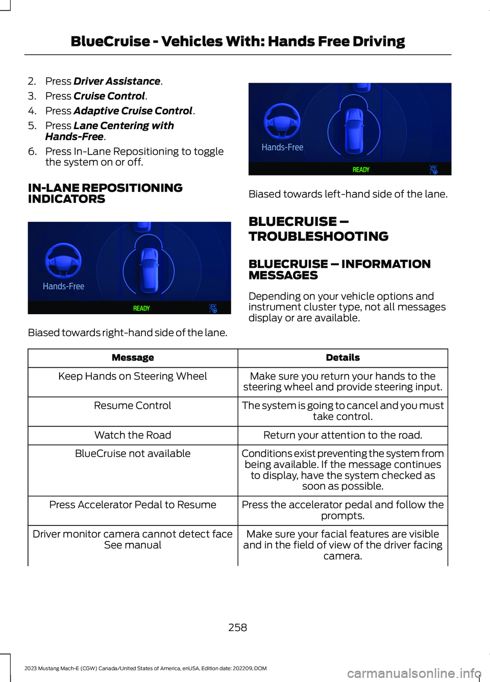 FORD MUSTANG MACH E 2023  Owners Manual 2.Press Driver Assistance.
3.Press Cruise Control.
4.Press Adaptive Cruise Control.
5.Press Lane Centering withHands-Free.
6.Press In-Lane Repositioning to togglethe system on or off.
IN-LANE REPOSITI