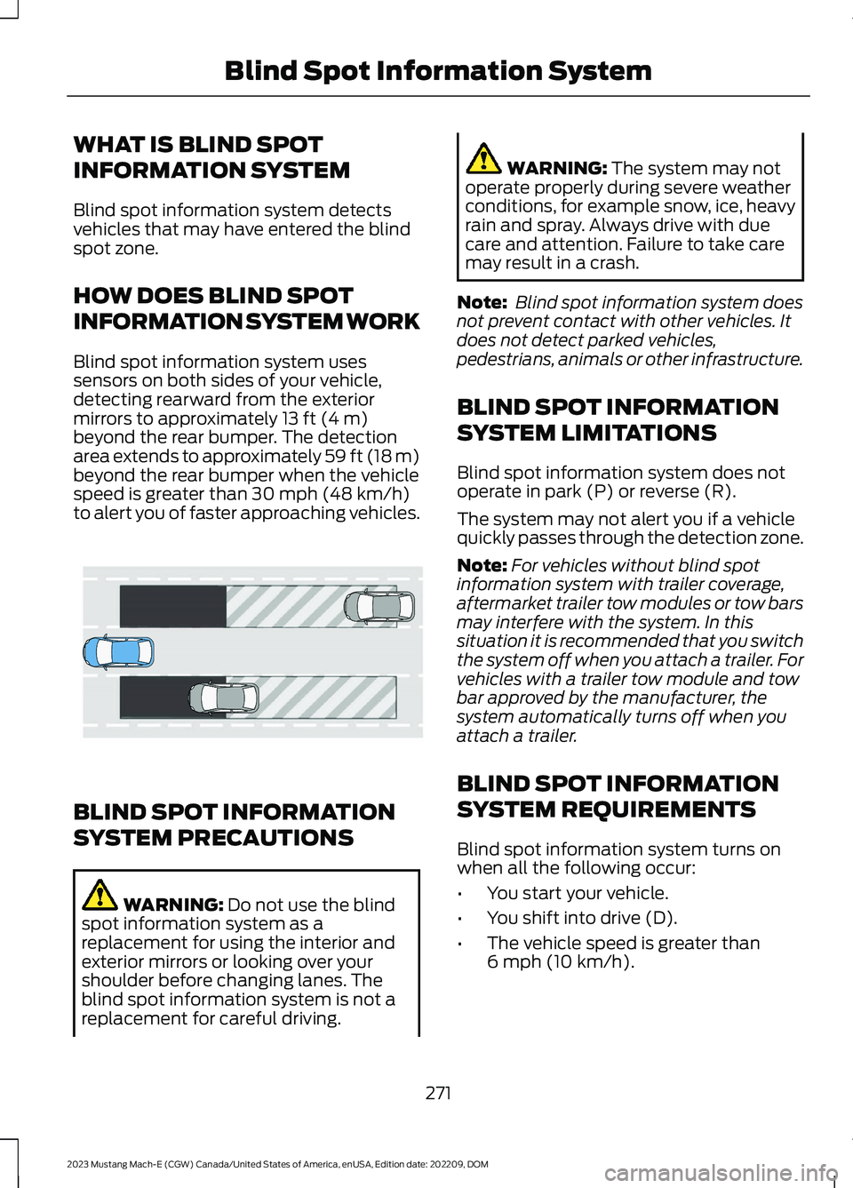 FORD MUSTANG MACH E 2023 Service Manual WHAT IS BLIND SPOT
INFORMATION SYSTEM
Blind spot information system detectsvehicles that may have entered the blindspot zone.
HOW DOES BLIND SPOT
INFORMATION SYSTEM WORK
Blind spot information system FORD MUSTANG MACH E 2023 Service Manual WHAT IS BLIND SPOT
INFORMATION SYSTEM
Blind spot information system detectsvehicles that may have entered the blindspot zone.
HOW DOES BLIND SPOT
INFORMATION SYSTEM WORK
Blind spot information system