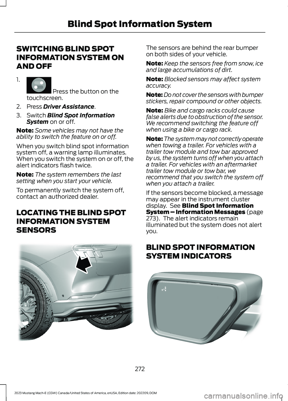 FORD MUSTANG MACH E 2023 Service Manual SWITCHING BLIND SPOT
INFORMATION SYSTEM ON
AND OFF
1.
Press the button on thetouchscreen.
2.Press Driver Assistance.
3.Switch Blind Spot InformationSystem on or off.
Note:Some vehicles may not have t FORD MUSTANG MACH E 2023 Service Manual SWITCHING BLIND SPOT
INFORMATION SYSTEM ON
AND OFF
1.
Press the button on thetouchscreen.
2.Press Driver Assistance.
3.Switch Blind Spot InformationSystem on or off.
Note:Some vehicles may not have t