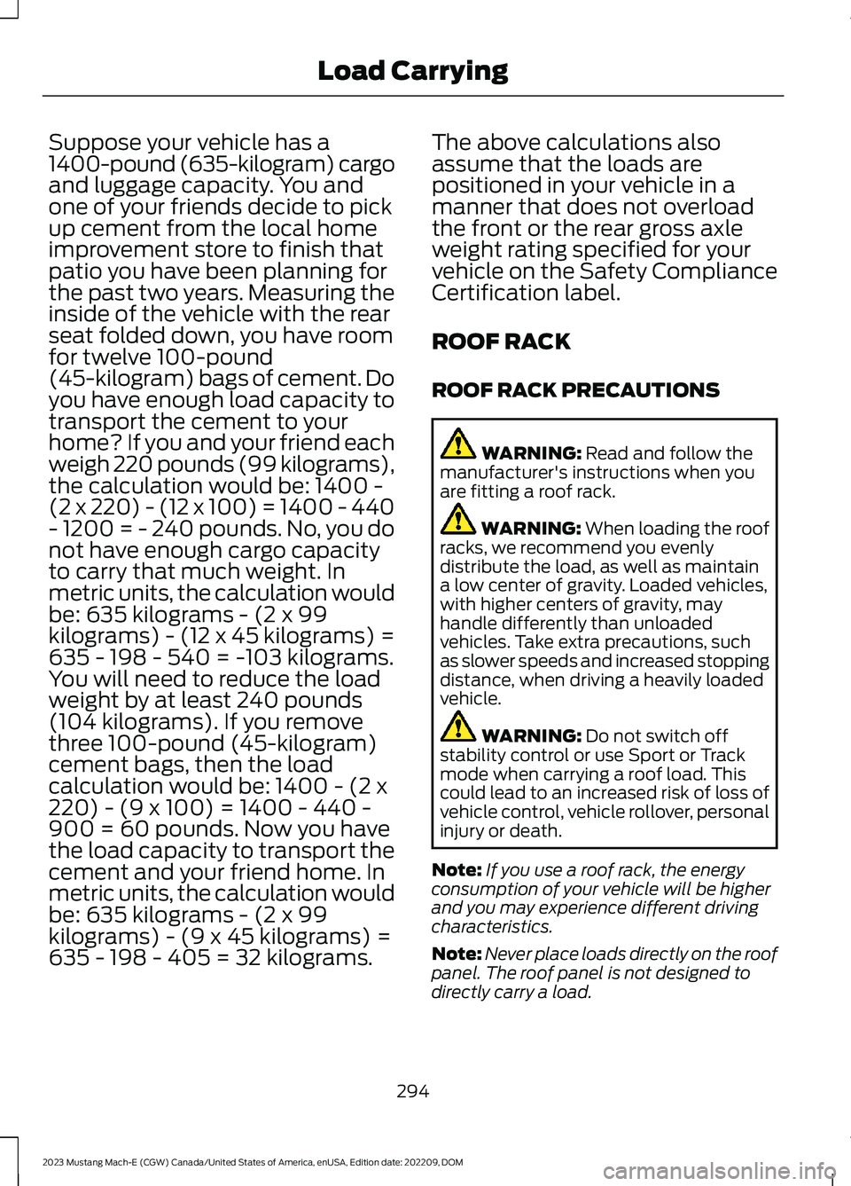 FORD MUSTANG MACH E 2023 Owners Manual Suppose your vehicle has a1400-pound (635-kilogram) cargoand luggage capacity. You andone of your friends decide to pickup cement from the local homeimprovement store to finish thatpatio you have been FORD MUSTANG MACH E 2023 Owners Manual Suppose your vehicle has a1400-pound (635-kilogram) cargoand luggage capacity. You andone of your friends decide to pickup cement from the local homeimprovement store to finish thatpatio you have been