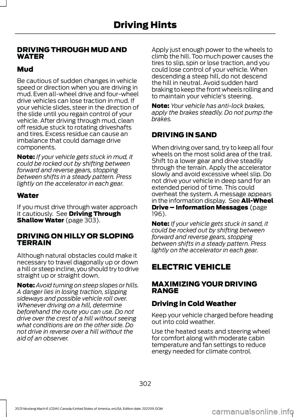 FORD MUSTANG MACH E 2023 Manual PDF DRIVING THROUGH MUD ANDWATER
Mud
Be cautious of sudden changes in vehiclespeed or direction when you are driving inmud. Even all-wheel drive and four-wheeldrive vehicles can lose traction in mud. Ifyo FORD MUSTANG MACH E 2023 Manual PDF DRIVING THROUGH MUD ANDWATER
Mud
Be cautious of sudden changes in vehiclespeed or direction when you are driving inmud. Even all-wheel drive and four-wheeldrive vehicles can lose traction in mud. Ifyo