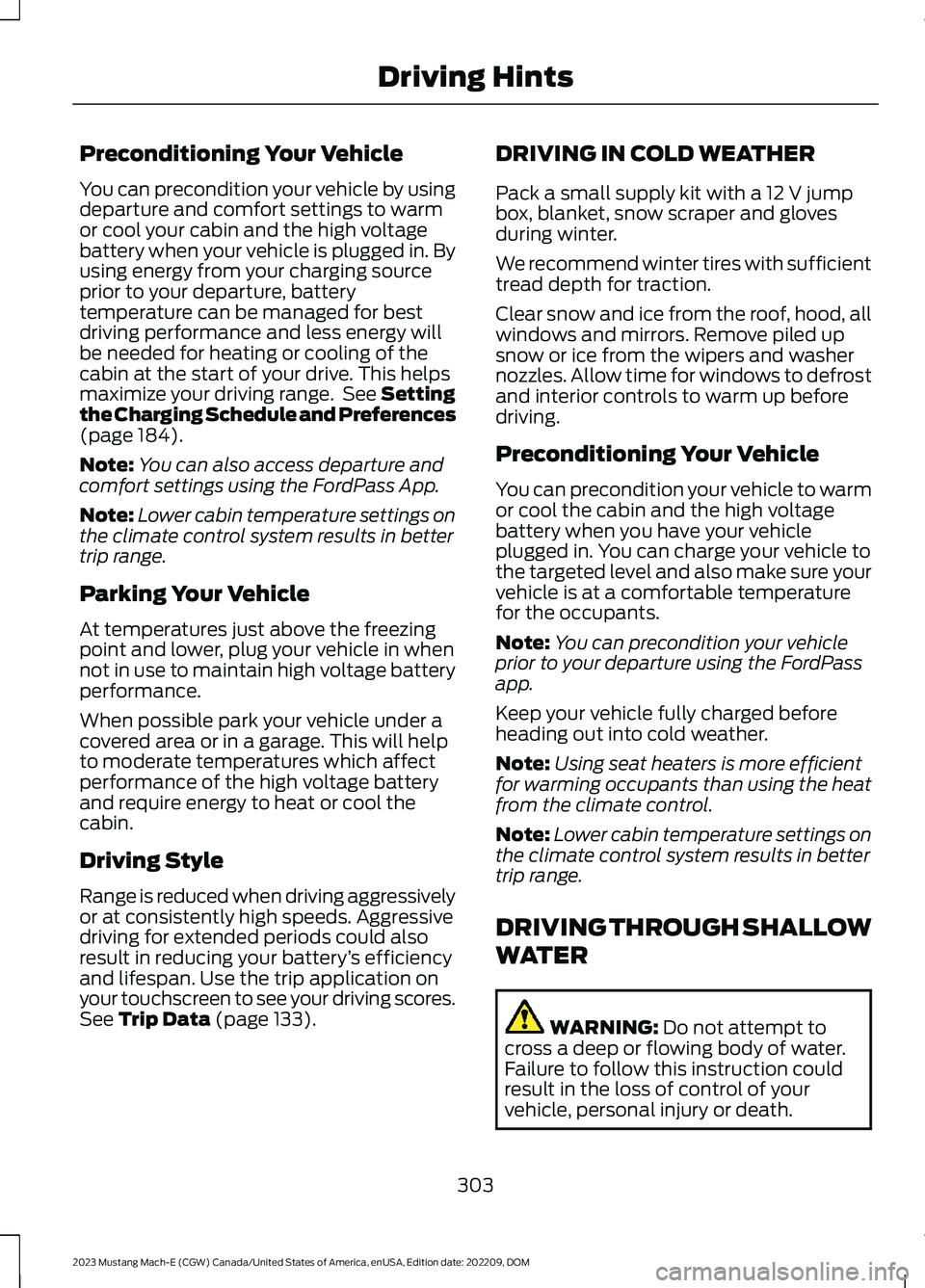 FORD MUSTANG MACH E 2023 Owners Manual Preconditioning Your Vehicle
You can precondition your vehicle by usingdeparture and comfort settings to warmor cool your cabin and the high voltagebattery when your vehicle is plugged in. Byusing ene FORD MUSTANG MACH E 2023 Owners Manual Preconditioning Your Vehicle
You can precondition your vehicle by usingdeparture and comfort settings to warmor cool your cabin and the high voltagebattery when your vehicle is plugged in. Byusing ene
