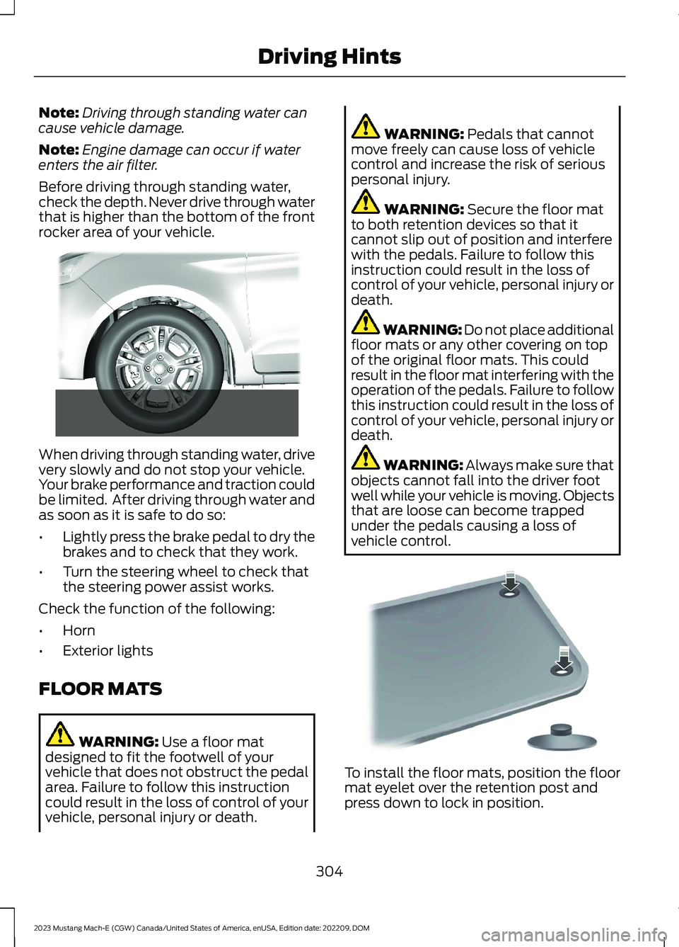 FORD MUSTANG MACH E 2023 Owners Manual Note:Driving through standing water cancause vehicle damage.
Note:Engine damage can occur if waterenters the air filter.
Before driving through standing water,check the depth. Never drive through wate FORD MUSTANG MACH E 2023 Owners Manual Note:Driving through standing water cancause vehicle damage.
Note:Engine damage can occur if waterenters the air filter.
Before driving through standing water,check the depth. Never drive through wate