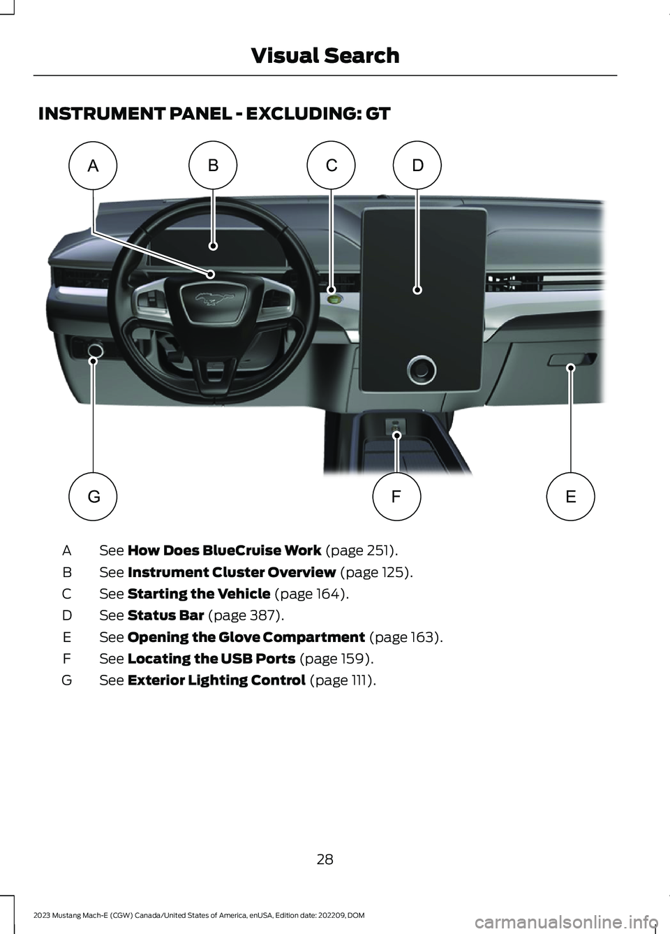 FORD MUSTANG MACH E 2023  Owners Manual INSTRUMENT PANEL - EXCLUDING: GT
See How Does BlueCruise Work (page 251).A
See Instrument Cluster Overview (page 125).B
See Starting the Vehicle (page 164).C
See Status Bar (page 387).D
See Opening th